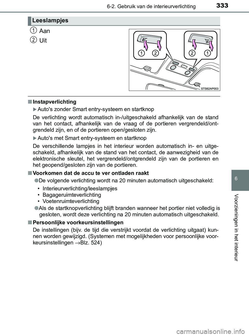 TOYOTA YARIS 2017 Instructieboekje (in Dutch) 3336-2. Gebruik van de interieurverlichting
6
Voorzieningen in het interieur
YARIS_F_OM_Europe_OM52J20E
Aan
Uit
■Instapverlichting
Auto's zonder Smart entry-systeem en startknop
De verlichti TOYOTA YARIS 2017 Instructieboekje (in Dutch) 3336-2. Gebruik van de interieurverlichting
6
Voorzieningen in het interieur
YARIS_F_OM_Europe_OM52J20E
Aan
Uit
■Instapverlichting
Auto's zonder Smart entry-systeem en startknop
De verlichti