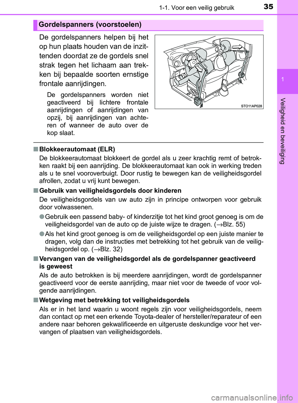 TOYOTA YARIS 2017 Instructieboekje (in Dutch) 351-1. Voor een veilig gebruik
1
Veiligheid en beveiliging
YARIS_F_OM_Europe_OM52J20E
De gordelspanners helpen bij het
op hun plaats houden van de inzit-
tenden doordat ze de gordels snel
strak t TOYOTA YARIS 2017 Instructieboekje (in Dutch) 351-1. Voor een veilig gebruik
1
Veiligheid en beveiliging
YARIS_F_OM_Europe_OM52J20E
De gordelspanners helpen bij het
op hun plaats houden van de inzit-
tenden doordat ze de gordels snel
strak t