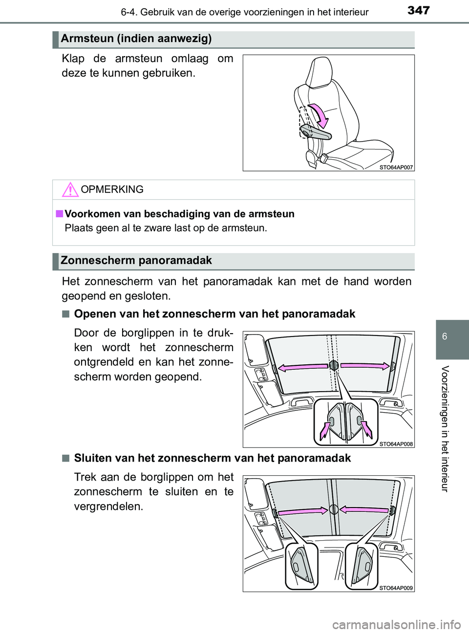 TOYOTA YARIS 2017 Instructieboekje (in Dutch) 3476-4. Gebruik van de overige voorzieningen in het interieur
6
Voorzieningen in het interieur
YARIS_F_OM_Europe_OM52J20E
Klap de armsteun omlaag om
deze te kunnen gebruiken.
Het zonnescherm van TOYOTA YARIS 2017 Instructieboekje (in Dutch) 3476-4. Gebruik van de overige voorzieningen in het interieur
6
Voorzieningen in het interieur
YARIS_F_OM_Europe_OM52J20E
Klap de armsteun omlaag om
deze te kunnen gebruiken.
Het zonnescherm van
