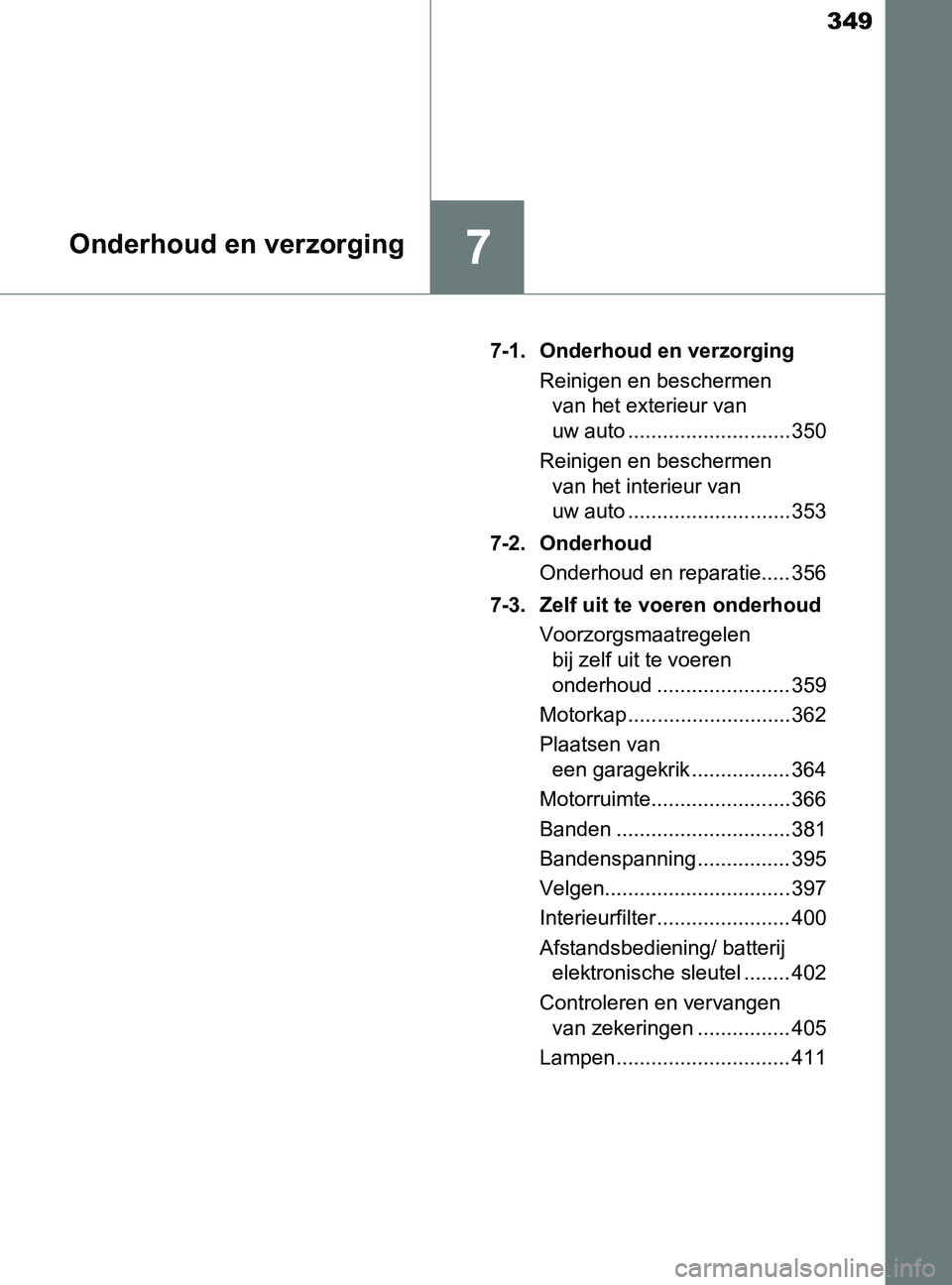 TOYOTA YARIS 2017 Instructieboekje (in Dutch) 349
7Onderhoud en verzorging
YARIS_F_OM_Europe_OM52J20E7-1. Onderhoud en verzorging
Reinigen en beschermen
van het exterieur van
uw auto ............................ 350
Reinigen en beschermen
van TOYOTA YARIS 2017 Instructieboekje (in Dutch) 349
7Onderhoud en verzorging
YARIS_F_OM_Europe_OM52J20E7-1. Onderhoud en verzorging
Reinigen en beschermen
van het exterieur van
uw auto ............................ 350
Reinigen en beschermen
van