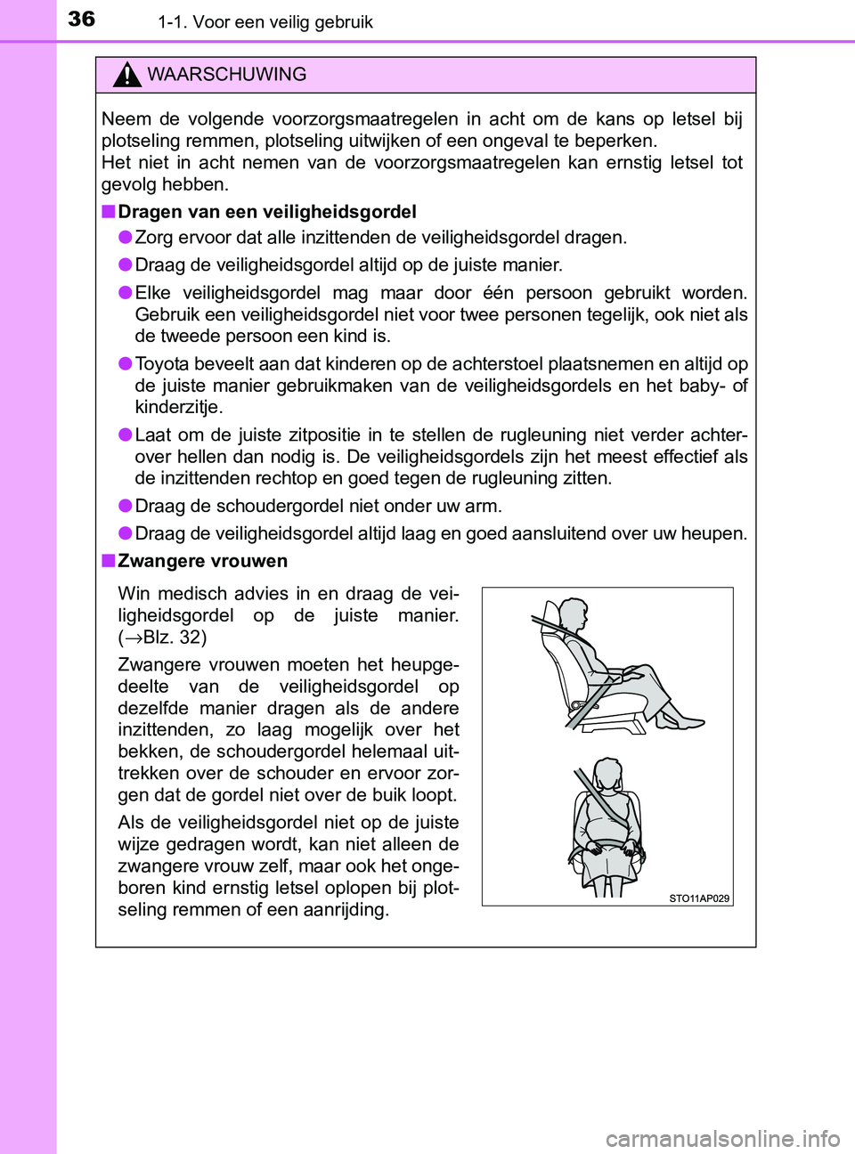 TOYOTA YARIS 2017 Instructieboekje (in Dutch) 361-1. Voor een veilig gebruik
YARIS_F_OM_Europe_OM52J20E
WAARSCHUWING
Neem de volgende voorzorgsmaatregelen in acht om de kans op letsel bij
plotseling remmen, plotseling uitwijken of een TOYOTA YARIS 2017 Instructieboekje (in Dutch) 361-1. Voor een veilig gebruik
YARIS_F_OM_Europe_OM52J20E
WAARSCHUWING
Neem de volgende voorzorgsmaatregelen in acht om de kans op letsel bij
plotseling remmen, plotseling uitwijken of een