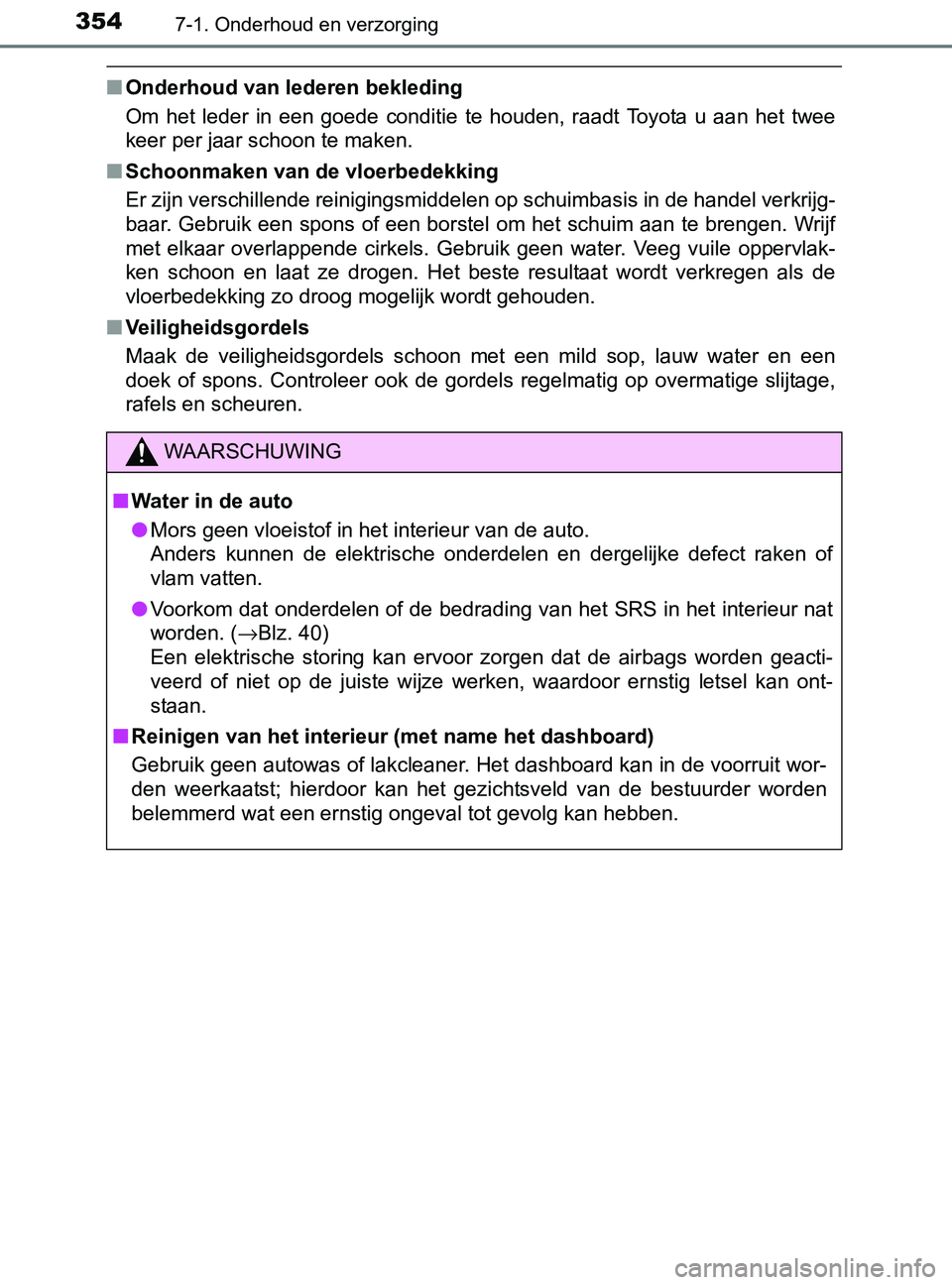 TOYOTA YARIS 2017 Instructieboekje (in Dutch) 3547-1. Onderhoud en verzorging
YARIS_F_OM_Europe_OM52J20E
■Onderhoud van lederen bekleding
Om het leder in een goede conditie te houden, raadt Toyota u aan het twee
keer per jaar scho TOYOTA YARIS 2017 Instructieboekje (in Dutch) 3547-1. Onderhoud en verzorging
YARIS_F_OM_Europe_OM52J20E
■Onderhoud van lederen bekleding
Om het leder in een goede conditie te houden, raadt Toyota u aan het twee
keer per jaar scho