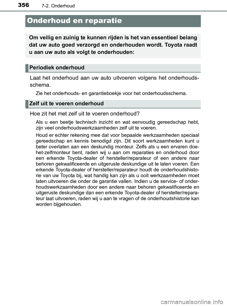 TOYOTA YARIS 2017 Instructieboekje (in Dutch) 3567-2. Onderhoud
YARIS_F_OM_Europe_OM52J20E
Onderhoud en reparatie
Laat het onderhoud aan uw auto uitvoeren volgens het onderhouds-
schema.
<003d004c00480003004b00480057000300520051004700480 TOYOTA YARIS 2017 Instructieboekje (in Dutch) 3567-2. Onderhoud
YARIS_F_OM_Europe_OM52J20E
Onderhoud en reparatie
Laat het onderhoud aan uw auto uitvoeren volgens het onderhouds-
schema.
<003d004c00480003004b00480057000300520051004700480