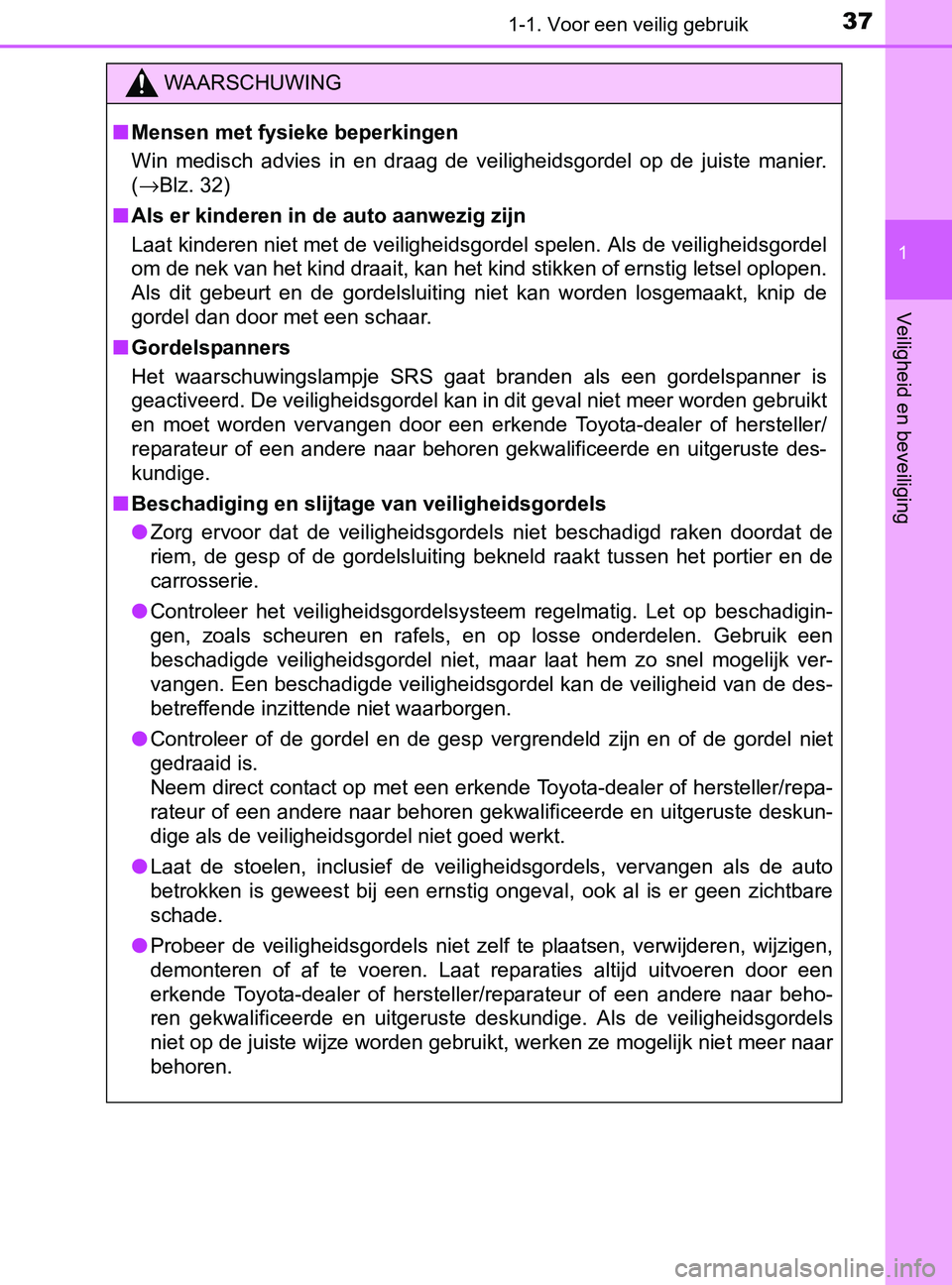 TOYOTA YARIS 2017 Instructieboekje (in Dutch) 371-1. Voor een veilig gebruik
1
Veiligheid en beveiliging
YARIS_F_OM_Europe_OM52J20E
WAARSCHUWING
■Mensen met fysieke beperkingen
Win medisch advies in en draag de veiligheidsgordel op de TOYOTA YARIS 2017 Instructieboekje (in Dutch) 371-1. Voor een veilig gebruik
1
Veiligheid en beveiliging
YARIS_F_OM_Europe_OM52J20E
WAARSCHUWING
■Mensen met fysieke beperkingen
Win medisch advies in en draag de veiligheidsgordel op de