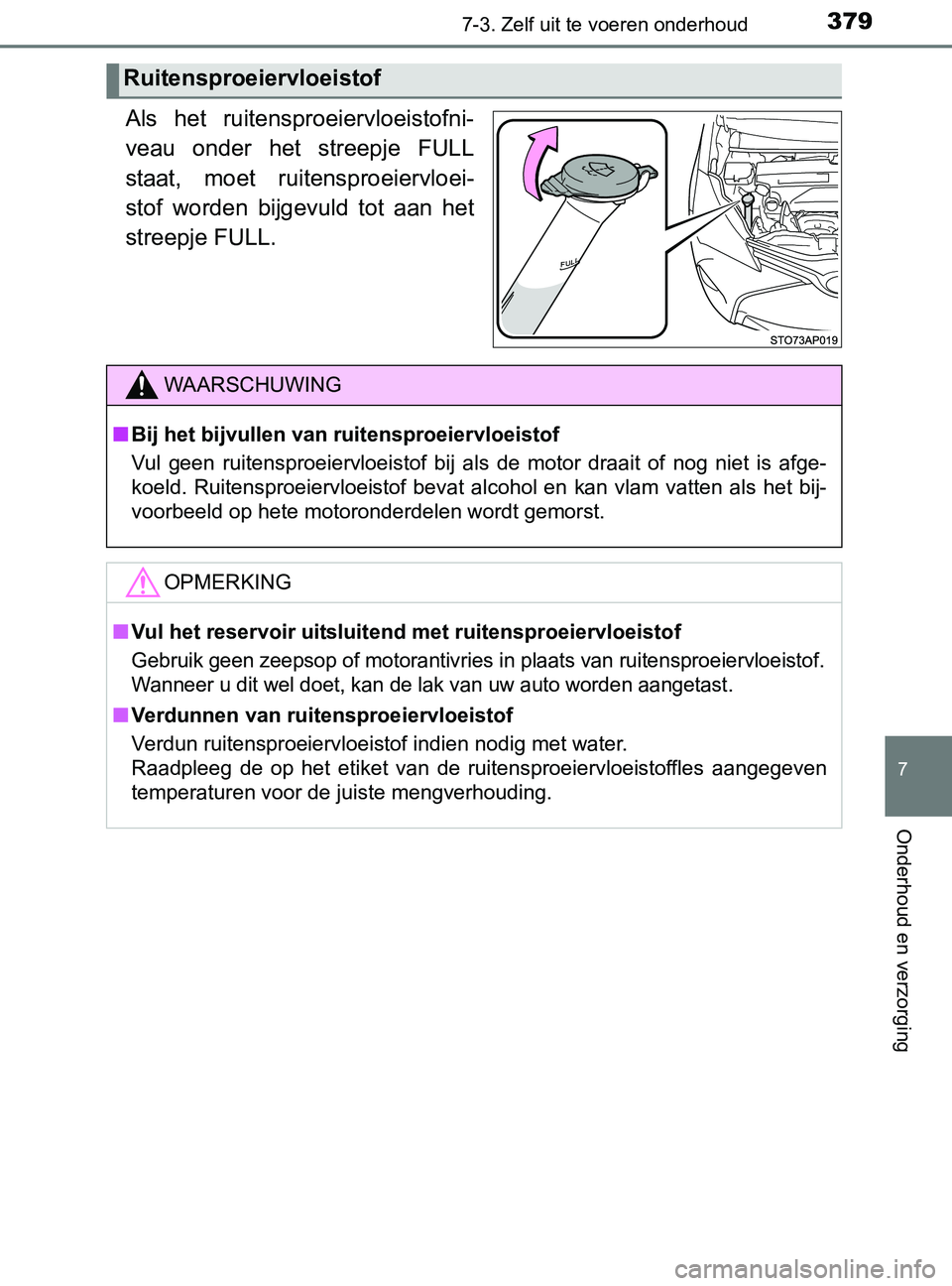 TOYOTA YARIS 2017 Instructieboekje (in Dutch) 3797-3. Zelf uit te voeren onderhoud
7
Onderhoud en verzorging
YARIS_F_OM_Europe_OM52J20E
Als het ruitensproeiervloeistofni-
veau onder het streepje FULL
staat, moet ruitensproeiervloei-
stof TOYOTA YARIS 2017 Instructieboekje (in Dutch) 3797-3. Zelf uit te voeren onderhoud
7
Onderhoud en verzorging
YARIS_F_OM_Europe_OM52J20E
Als het ruitensproeiervloeistofni-
veau onder het streepje FULL
staat, moet ruitensproeiervloei-
stof