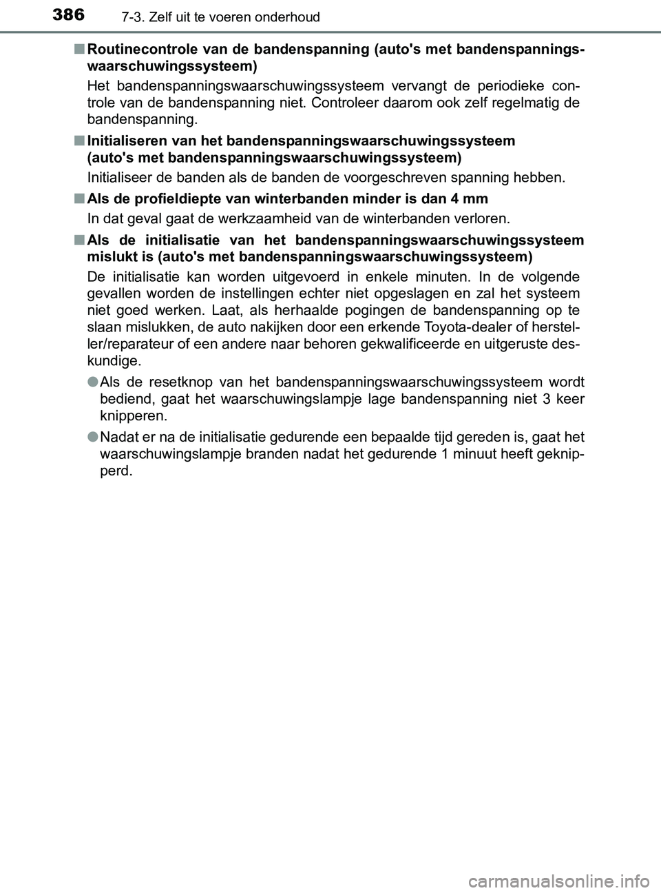 TOYOTA YARIS 2017 Instructieboekje (in Dutch) 3867-3. Zelf uit te voeren onderhoud
YARIS_F_OM_Europe_OM52J20E■Routinecontrole van de bandenspanning (auto's met bandenspannings-
waarschuwingssysteem)
Het bandenspanningswaarschuwingssystee TOYOTA YARIS 2017 Instructieboekje (in Dutch) 3867-3. Zelf uit te voeren onderhoud
YARIS_F_OM_Europe_OM52J20E■Routinecontrole van de bandenspanning (auto's met bandenspannings-
waarschuwingssysteem)
Het bandenspanningswaarschuwingssystee