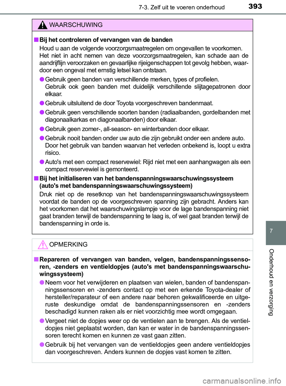 TOYOTA YARIS 2017 Instructieboekje (in Dutch) 3937-3. Zelf uit te voeren onderhoud
7
Onderhoud en verzorging
YARIS_F_OM_Europe_OM52J20E
WAARSCHUWING
■Bij het controleren of vervangen van de banden
Houd u aan de volgende voorzorgsmaatregelen om TOYOTA YARIS 2017 Instructieboekje (in Dutch) 3937-3. Zelf uit te voeren onderhoud
7
Onderhoud en verzorging
YARIS_F_OM_Europe_OM52J20E
WAARSCHUWING
■Bij het controleren of vervangen van de banden
Houd u aan de volgende voorzorgsmaatregelen om