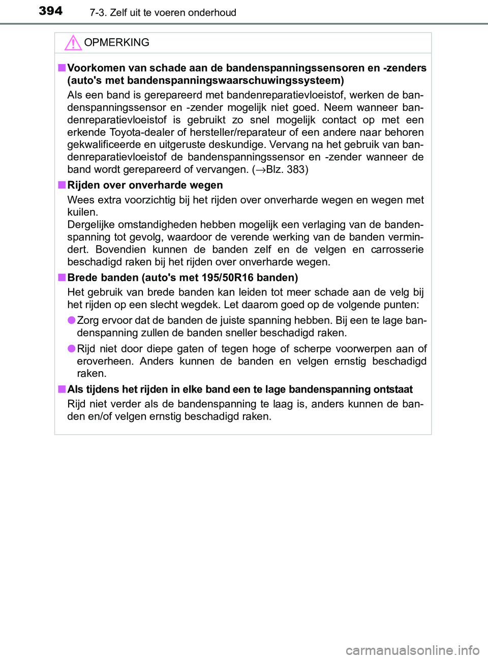 TOYOTA YARIS 2017 Instructieboekje (in Dutch) 3947-3. Zelf uit te voeren onderhoud
YARIS_F_OM_Europe_OM52J20E
OPMERKING
■Voorkomen van schade aan de bandenspanningssensoren en -zenders
(auto's met bandenspanningswaarschuwingssysteem)
Als ee TOYOTA YARIS 2017 Instructieboekje (in Dutch) 3947-3. Zelf uit te voeren onderhoud
YARIS_F_OM_Europe_OM52J20E
OPMERKING
■Voorkomen van schade aan de bandenspanningssensoren en -zenders
(auto's met bandenspanningswaarschuwingssysteem)
Als ee