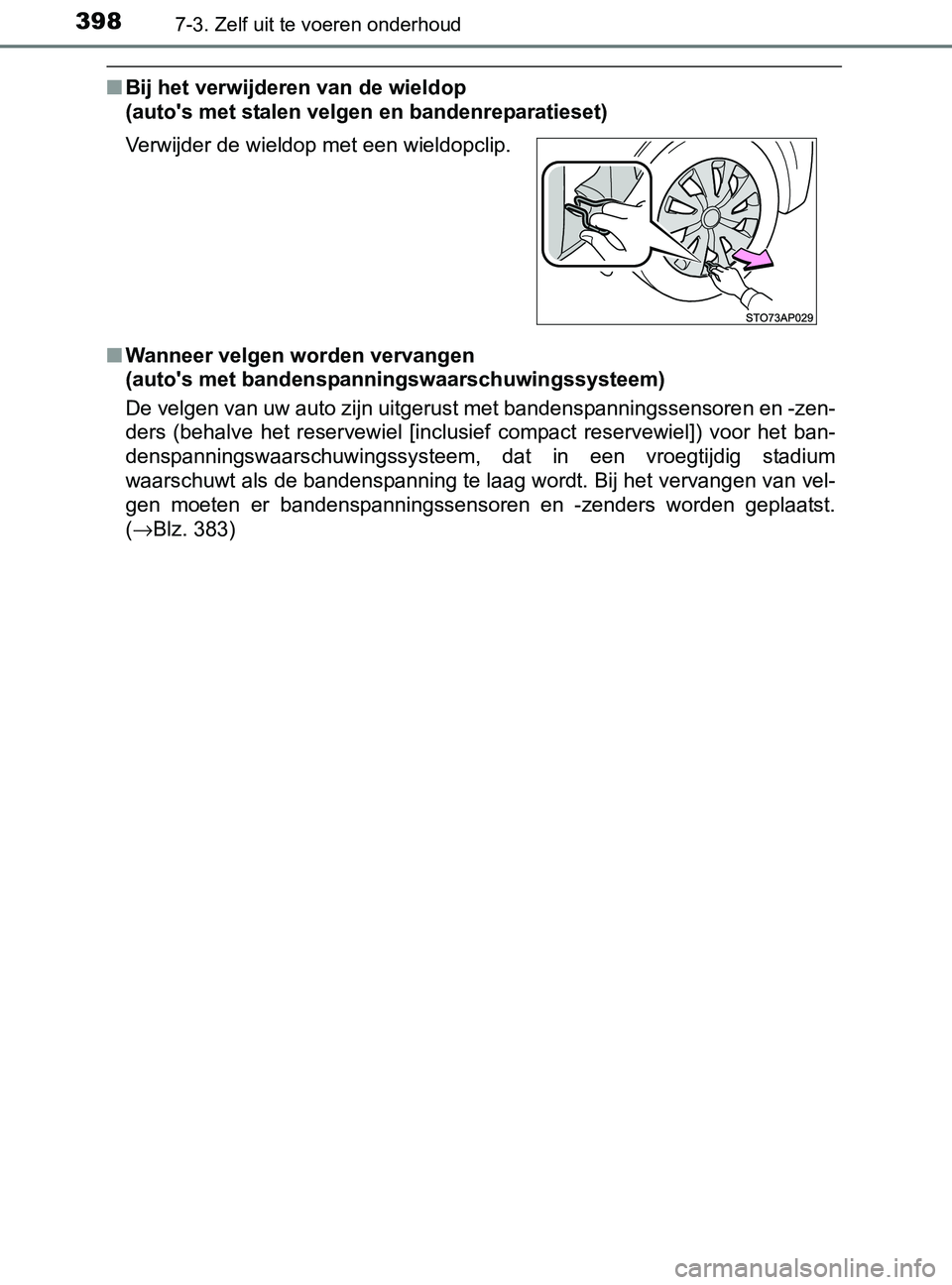TOYOTA YARIS 2017 Instructieboekje (in Dutch) 3987-3. Zelf uit te voeren onderhoud
YARIS_F_OM_Europe_OM52J20E
■Bij het verwijderen van de wieldop
(auto's met stalen velgen en bandenreparatieset)
■Wanneer velgen worden vervangen
(auto TOYOTA YARIS 2017 Instructieboekje (in Dutch) 3987-3. Zelf uit te voeren onderhoud
YARIS_F_OM_Europe_OM52J20E
■Bij het verwijderen van de wieldop
(auto's met stalen velgen en bandenreparatieset)
■Wanneer velgen worden vervangen
(auto
