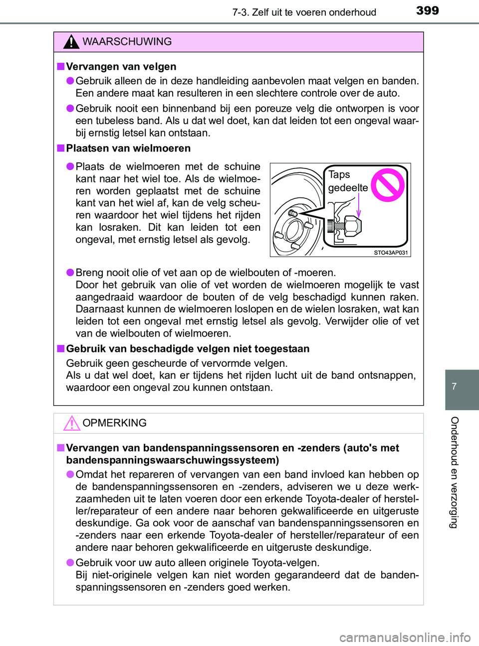 TOYOTA YARIS 2017 Instructieboekje (in Dutch) 3997-3. Zelf uit te voeren onderhoud
7
Onderhoud en verzorging
YARIS_F_OM_Europe_OM52J20E
WAARSCHUWING
■Vervangen van velgen
●
Gebruik alleen de in deze handleiding aanbevolen maat velgen en bande TOYOTA YARIS 2017 Instructieboekje (in Dutch) 3997-3. Zelf uit te voeren onderhoud
7
Onderhoud en verzorging
YARIS_F_OM_Europe_OM52J20E
WAARSCHUWING
■Vervangen van velgen
●
Gebruik alleen de in deze handleiding aanbevolen maat velgen en bande