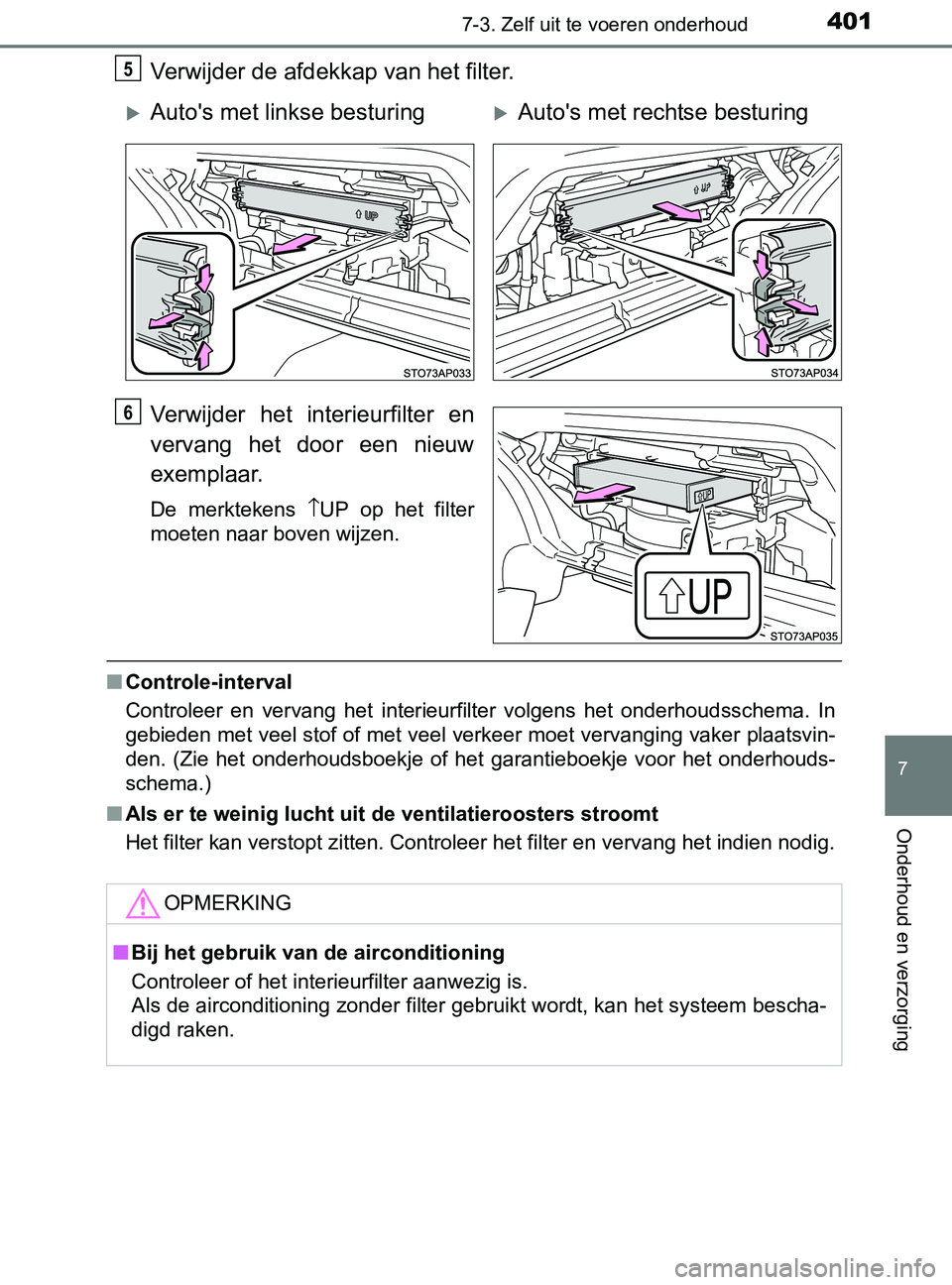 TOYOTA YARIS 2017 Instructieboekje (in Dutch) 4017-3. Zelf uit te voeren onderhoud
7
Onderhoud en verzorging
YARIS_F_OM_Europe_OM52J20E
Verwijder de afdekkap van het filter.
Verwijder het interieurfilter en
vervang het door een nieuw
exemp TOYOTA YARIS 2017 Instructieboekje (in Dutch) 4017-3. Zelf uit te voeren onderhoud
7
Onderhoud en verzorging
YARIS_F_OM_Europe_OM52J20E
Verwijder de afdekkap van het filter.
Verwijder het interieurfilter en
vervang het door een nieuw
exemp