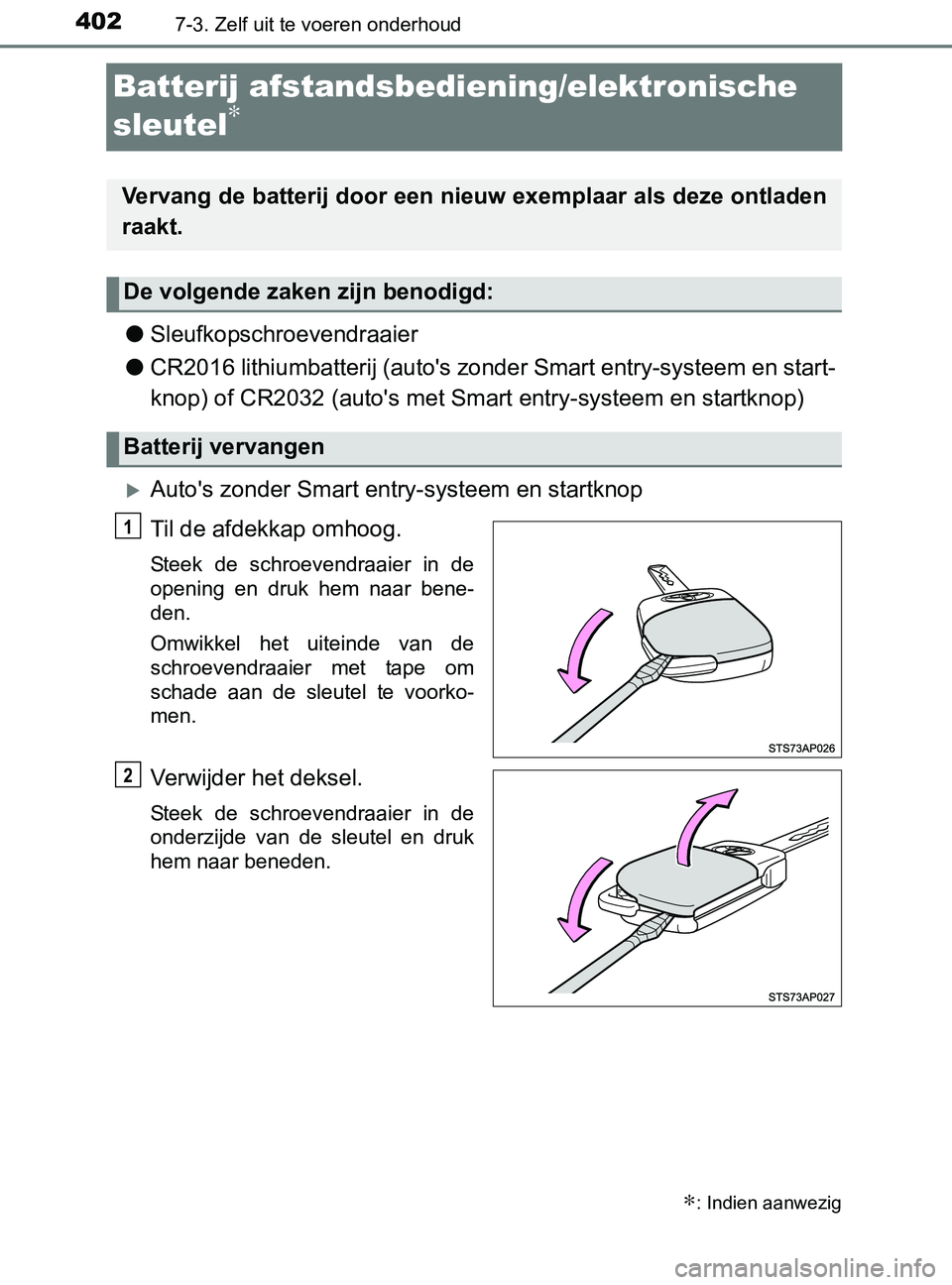 TOYOTA YARIS 2017 Instructieboekje (in Dutch) 4027-3. Zelf uit te voeren onderhoud
YARIS_F_OM_Europe_OM52J20E
Batterij afstandsbediening/elektronische
sleutel
∗
●Sleufkopschroevendraaier
●CR2016 lithiumbatterij (auto's zonder Smart ent TOYOTA YARIS 2017 Instructieboekje (in Dutch) 4027-3. Zelf uit te voeren onderhoud
YARIS_F_OM_Europe_OM52J20E
Batterij afstandsbediening/elektronische
sleutel
∗
●Sleufkopschroevendraaier
●CR2016 lithiumbatterij (auto's zonder Smart ent