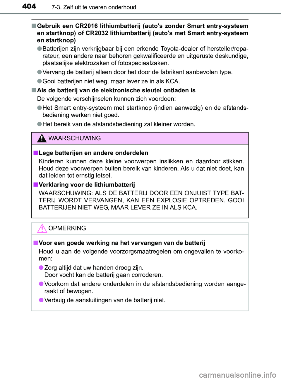 TOYOTA YARIS 2017 Instructieboekje (in Dutch) 4047-3. Zelf uit te voeren onderhoud
YARIS_F_OM_Europe_OM52J20E
■Gebruik een CR2016 lithiumbatterij (auto's zonder Smart entry-systeem
en startknop) of CR2032 lithiumbatterij (auto's TOYOTA YARIS 2017 Instructieboekje (in Dutch) 4047-3. Zelf uit te voeren onderhoud
YARIS_F_OM_Europe_OM52J20E
■Gebruik een CR2016 lithiumbatterij (auto's zonder Smart entry-systeem
en startknop) of CR2032 lithiumbatterij (auto's
