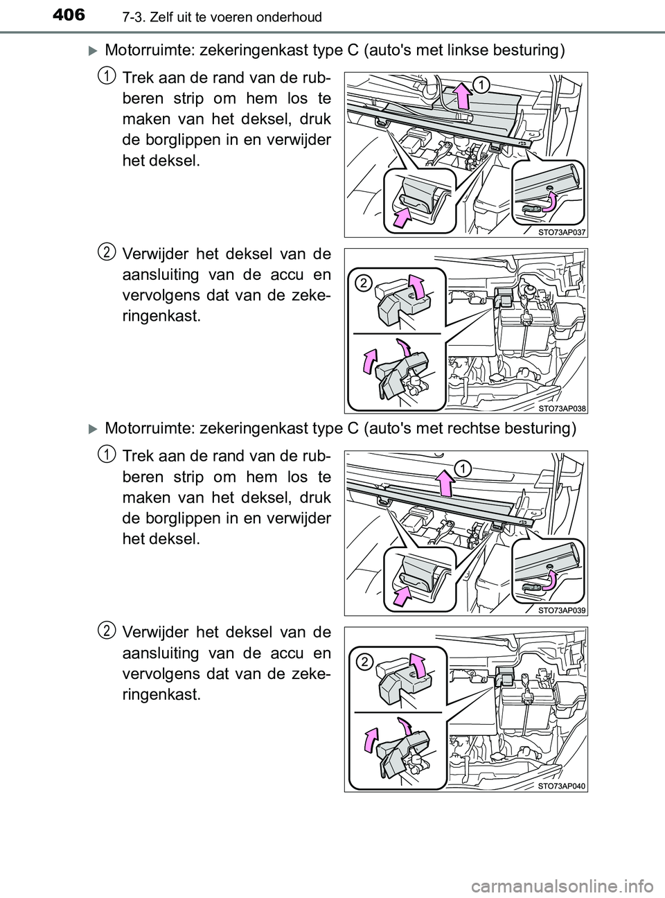 TOYOTA YARIS 2017 Instructieboekje (in Dutch) 4067-3. Zelf uit te voeren onderhoud
YARIS_F_OM_Europe_OM52J20E
Motorruimte: zekeringenkast type C (auto's met linkse besturing)
Trek aan de rand van de rub-
beren strip om hem los te
make TOYOTA YARIS 2017 Instructieboekje (in Dutch) 4067-3. Zelf uit te voeren onderhoud
YARIS_F_OM_Europe_OM52J20E
Motorruimte: zekeringenkast type C (auto's met linkse besturing)
Trek aan de rand van de rub-
beren strip om hem los te
make
