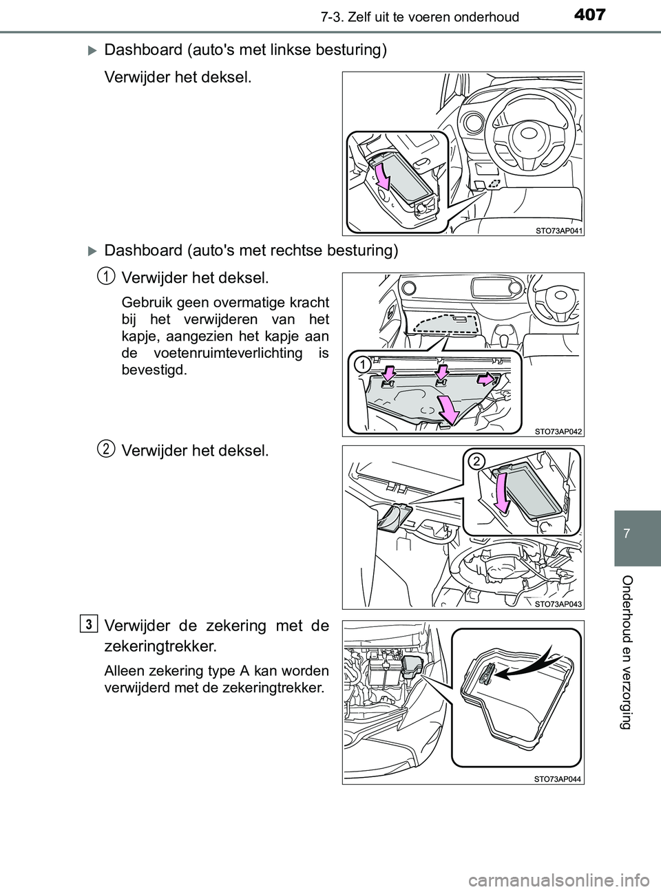 TOYOTA YARIS 2017 Instructieboekje (in Dutch) 4077-3. Zelf uit te voeren onderhoud
7
Onderhoud en verzorging
YARIS_F_OM_Europe_OM52J20E
Dashboard (auto's met linkse besturing)
Verwijder het deksel.
Dashboard (auto's met rechtse best TOYOTA YARIS 2017 Instructieboekje (in Dutch) 4077-3. Zelf uit te voeren onderhoud
7
Onderhoud en verzorging
YARIS_F_OM_Europe_OM52J20E
Dashboard (auto's met linkse besturing)
Verwijder het deksel.
Dashboard (auto's met rechtse best
