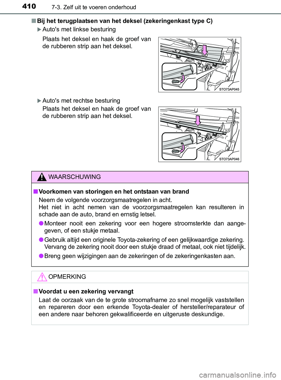 TOYOTA YARIS 2017 Instructieboekje (in Dutch) 4107-3. Zelf uit te voeren onderhoud
YARIS_F_OM_Europe_OM52J20E■Bij het terugplaatsen van het deksel (zekeringenkast type C)
Auto's met linkse besturing
Auto's met rechtse besturing Pl TOYOTA YARIS 2017 Instructieboekje (in Dutch) 4107-3. Zelf uit te voeren onderhoud
YARIS_F_OM_Europe_OM52J20E■Bij het terugplaatsen van het deksel (zekeringenkast type C)
Auto's met linkse besturing
Auto's met rechtse besturing Pl
