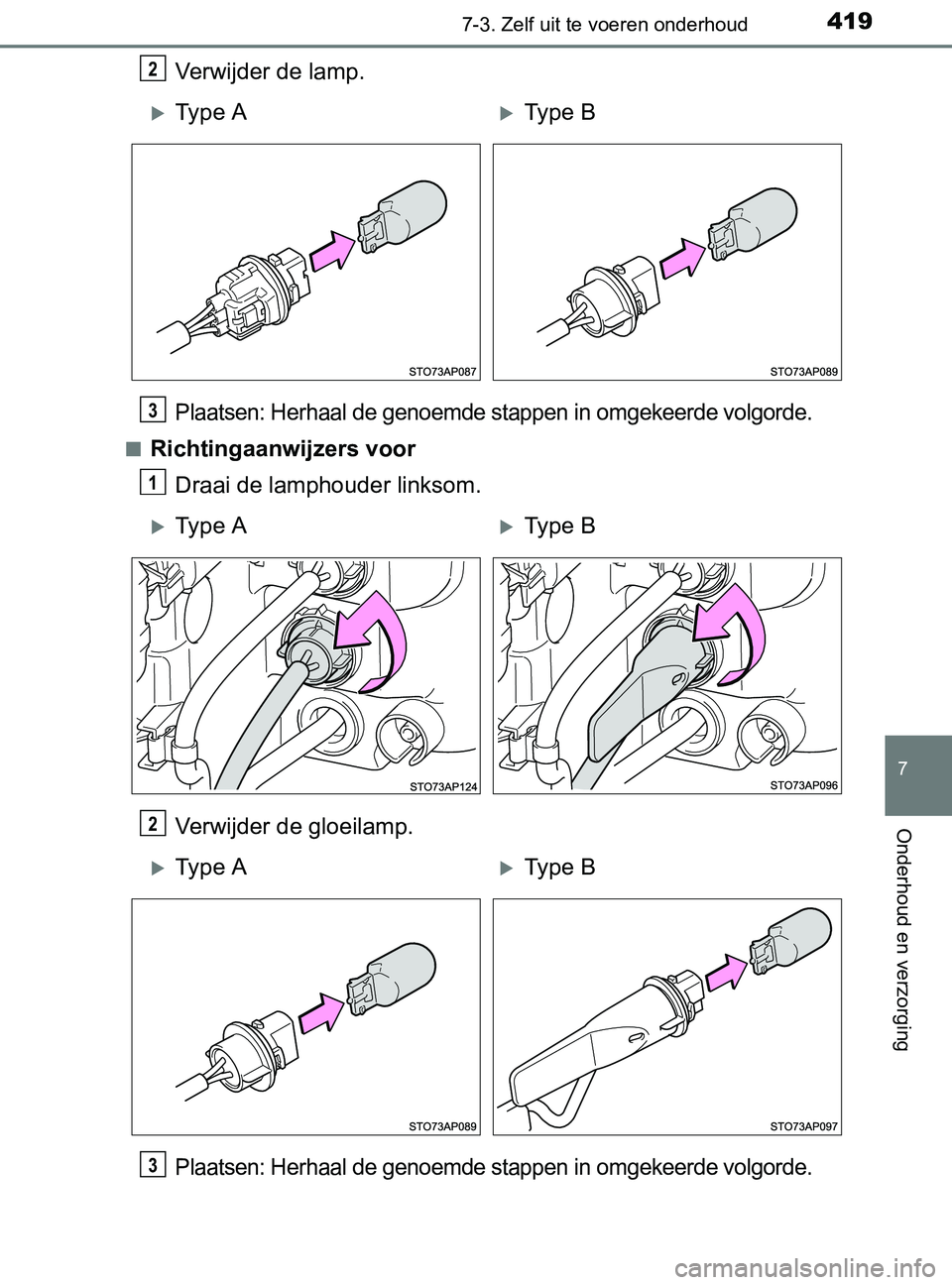 TOYOTA YARIS 2017  Instructieboekje (in Dutch) 4197-3. Zelf uit te voeren onderhoud
7
Onderhoud en verzorging
YARIS_F_OM_Europe_OM52J20E
Verwijder de lamp.
Plaatsen: Herhaal de genoemde stappen in omgekeerde volgorde.
■Richtingaanwijzers voor
Dr