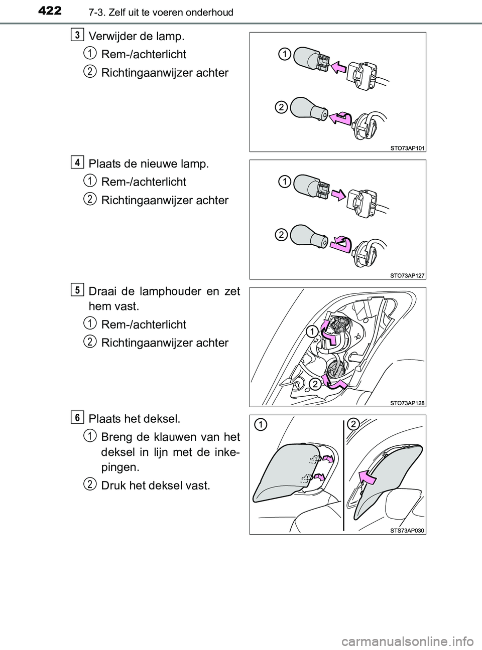 TOYOTA YARIS 2017 Instructieboekje (in Dutch) 4227-3. Zelf uit te voeren onderhoud
YARIS_F_OM_Europe_OM52J20E
Verwijder de lamp.
Rem-/achterlicht
Richtingaanwijzer achter
Plaats de nieuwe lamp.
Rem-/achterlicht
Richtingaanwijzer achter
Draai de TOYOTA YARIS 2017 Instructieboekje (in Dutch) 4227-3. Zelf uit te voeren onderhoud
YARIS_F_OM_Europe_OM52J20E
Verwijder de lamp.
Rem-/achterlicht
Richtingaanwijzer achter
Plaats de nieuwe lamp.
Rem-/achterlicht
Richtingaanwijzer achter
Draai de