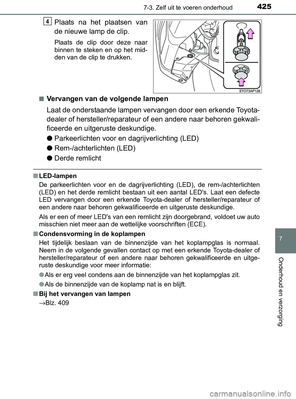 TOYOTA YARIS 2017 Instructieboekje (in Dutch) 4257-3. Zelf uit te voeren onderhoud
7
Onderhoud en verzorging
YARIS_F_OM_Europe_OM52J20E
Plaats na het plaatsen van
de nieuwe lamp de clip.
Plaats de clip door deze naar
binnen te steken TOYOTA YARIS 2017 Instructieboekje (in Dutch) 4257-3. Zelf uit te voeren onderhoud
7
Onderhoud en verzorging
YARIS_F_OM_Europe_OM52J20E
Plaats na het plaatsen van
de nieuwe lamp de clip.
Plaats de clip door deze naar
binnen te steken