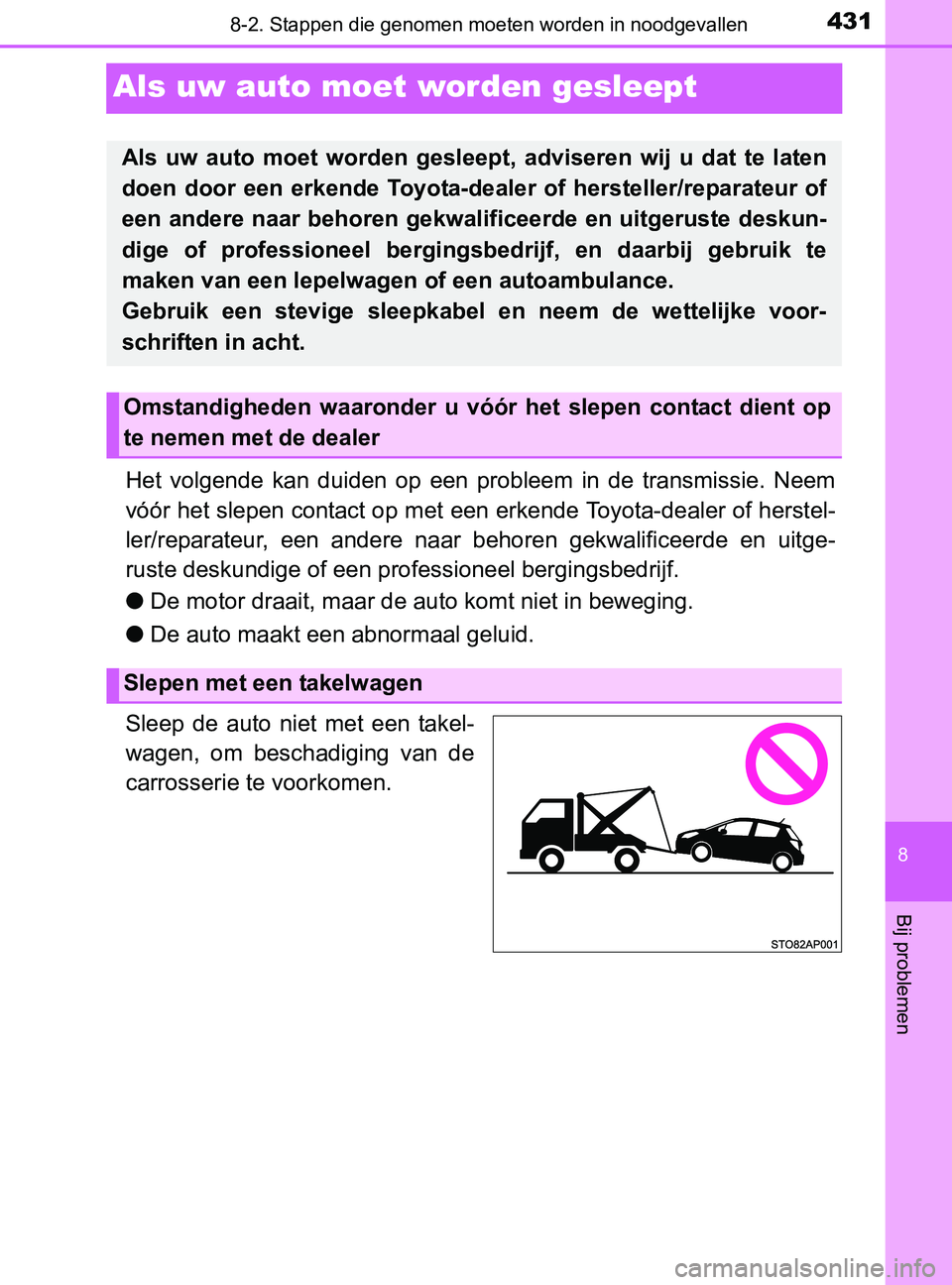 TOYOTA YARIS 2017 Instructieboekje (in Dutch) 4318-2. Stappen die genomen moeten worden in noodgevallen
8
Bij problemen
YARIS_F_OM_Europe_OM52J20E
Als uw auto moet worden gesleept
Het volgende kan duiden op een probleem in de transmissie TOYOTA YARIS 2017 Instructieboekje (in Dutch) 4318-2. Stappen die genomen moeten worden in noodgevallen
8
Bij problemen
YARIS_F_OM_Europe_OM52J20E
Als uw auto moet worden gesleept
Het volgende kan duiden op een probleem in de transmissie