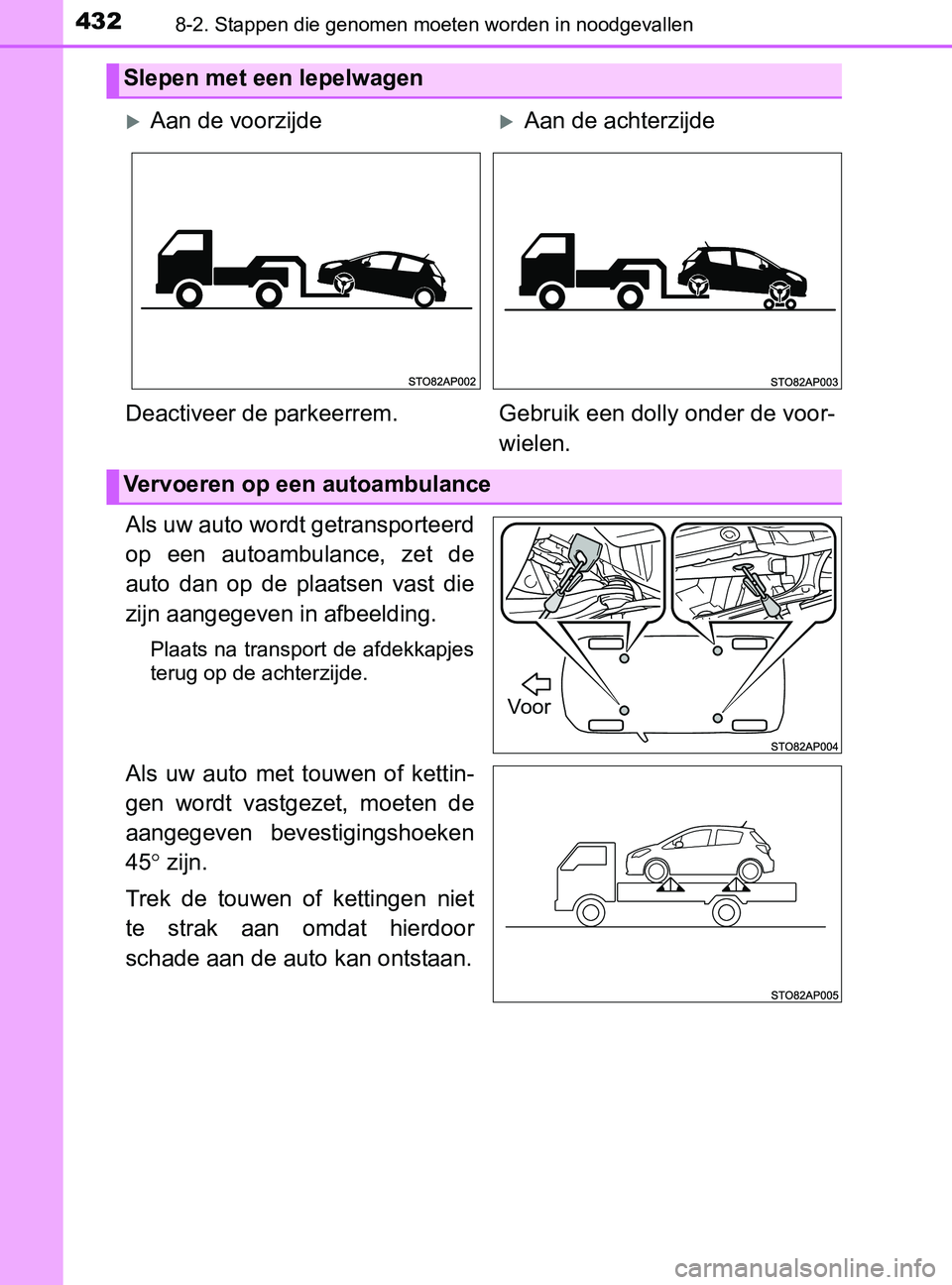 TOYOTA YARIS 2017 Instructieboekje (in Dutch) 4328-2. Stappen die genomen moeten worden in noodgevallen
YARIS_F_OM_Europe_OM52J20E
Als uw auto wordt getransporteerd
op een autoambulance, zet de
auto dan op de plaatsen vast die
zijn aang TOYOTA YARIS 2017 Instructieboekje (in Dutch) 4328-2. Stappen die genomen moeten worden in noodgevallen
YARIS_F_OM_Europe_OM52J20E
Als uw auto wordt getransporteerd
op een autoambulance, zet de
auto dan op de plaatsen vast die
zijn aang