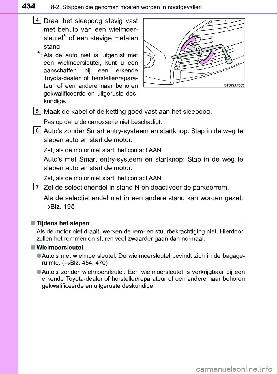 TOYOTA YARIS 2017 Instructieboekje (in Dutch) 4348-2. Stappen die genomen moeten worden in noodgevallen
YARIS_F_OM_Europe_OM52J20E
Draai het sleepoog stevig vast
met behulp van een wielmoer-
sleutel
* of een stevige metalen
stang.
*: TOYOTA YARIS 2017 Instructieboekje (in Dutch) 4348-2. Stappen die genomen moeten worden in noodgevallen
YARIS_F_OM_Europe_OM52J20E
Draai het sleepoog stevig vast
met behulp van een wielmoer-
sleutel
* of een stevige metalen
stang.
*: