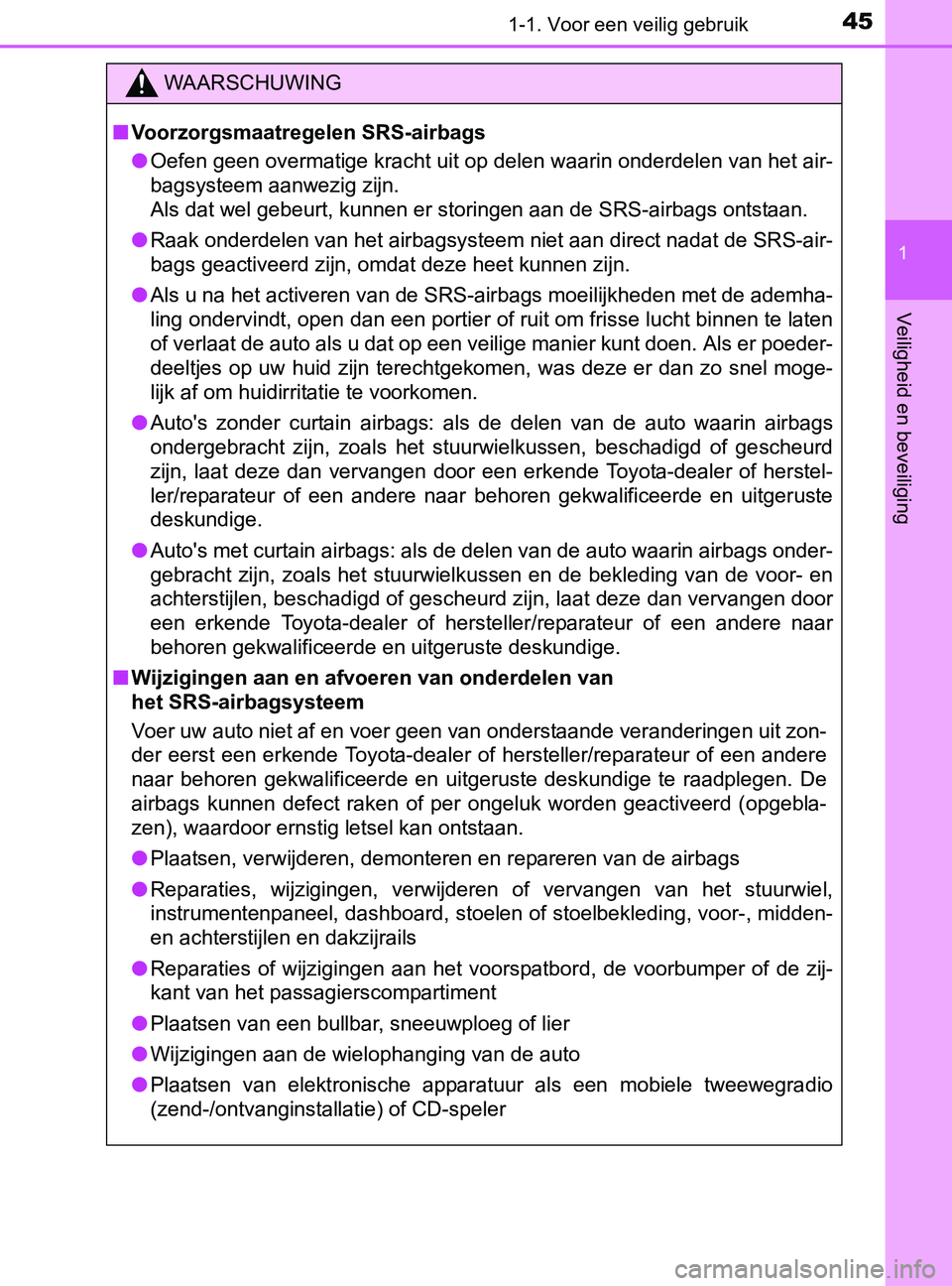 TOYOTA YARIS 2017 Instructieboekje (in Dutch) 451-1. Voor een veilig gebruik
1
Veiligheid en beveiliging
YARIS_F_OM_Europe_OM52J20E
WAARSCHUWING
■Voorzorgsmaatregelen SRS-airbags
●Oefen geen overmatige kracht uit op delen waarin onderdelen va TOYOTA YARIS 2017 Instructieboekje (in Dutch) 451-1. Voor een veilig gebruik
1
Veiligheid en beveiliging
YARIS_F_OM_Europe_OM52J20E
WAARSCHUWING
■Voorzorgsmaatregelen SRS-airbags
●Oefen geen overmatige kracht uit op delen waarin onderdelen va