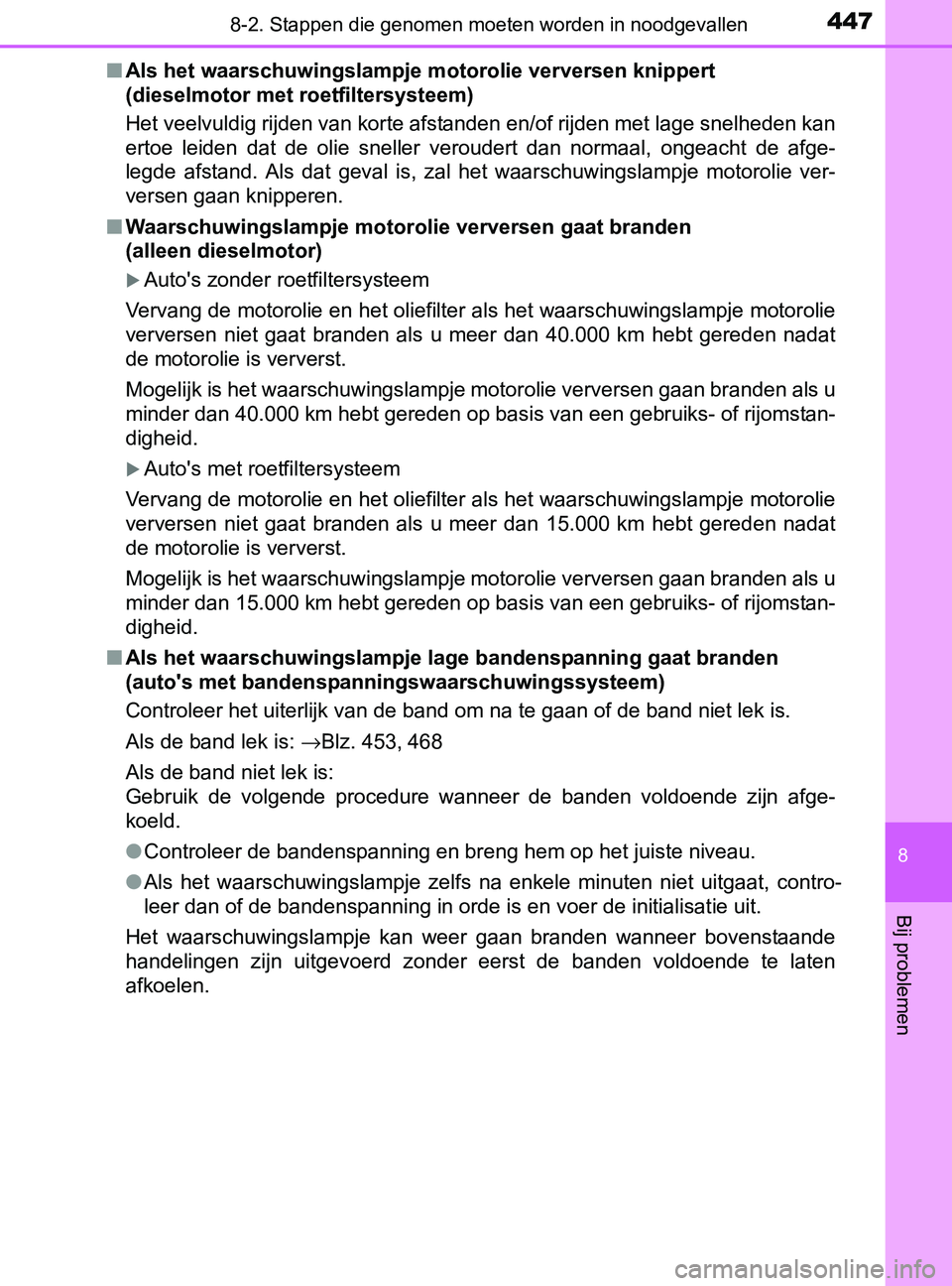 TOYOTA YARIS 2017 Instructieboekje (in Dutch) 4478-2. Stappen die genomen moeten worden in noodgevallen
8
Bij problemen
YARIS_F_OM_Europe_OM52J20E■Als het waarschuwingslampje motorolie verversen knippert
(dieselmotor met roetfiltersysteem)
Het TOYOTA YARIS 2017 Instructieboekje (in Dutch) 4478-2. Stappen die genomen moeten worden in noodgevallen
8
Bij problemen
YARIS_F_OM_Europe_OM52J20E■Als het waarschuwingslampje motorolie verversen knippert
(dieselmotor met roetfiltersysteem)
Het