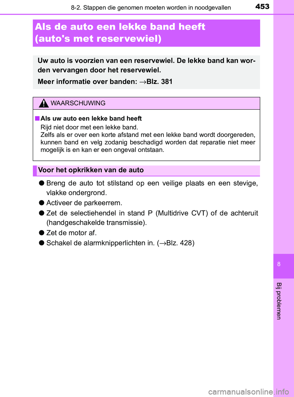 TOYOTA YARIS 2017 Instructieboekje (in Dutch) 4538-2. Stappen die genomen moeten worden in noodgevallen
8
Bij problemen
YARIS_F_OM_Europe_OM52J20E
Als de auto een lekke band heeft
(autos met reser vewiel)
●Breng de auto tot stilstand op TOYOTA YARIS 2017 Instructieboekje (in Dutch) 4538-2. Stappen die genomen moeten worden in noodgevallen
8
Bij problemen
YARIS_F_OM_Europe_OM52J20E
Als de auto een lekke band heeft
(autos met reser vewiel)
●Breng de auto tot stilstand op