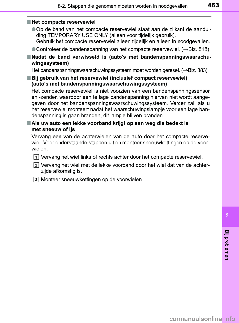 TOYOTA YARIS 2017 Instructieboekje (in Dutch) 4638-2. Stappen die genomen moeten worden in noodgevallen
8
Bij problemen
YARIS_F_OM_Europe_OM52J20E
■Het compacte reservewiel
●Op de band van het compacte reservewiel staat aan de zijka TOYOTA YARIS 2017 Instructieboekje (in Dutch) 4638-2. Stappen die genomen moeten worden in noodgevallen
8
Bij problemen
YARIS_F_OM_Europe_OM52J20E
■Het compacte reservewiel
●Op de band van het compacte reservewiel staat aan de zijka