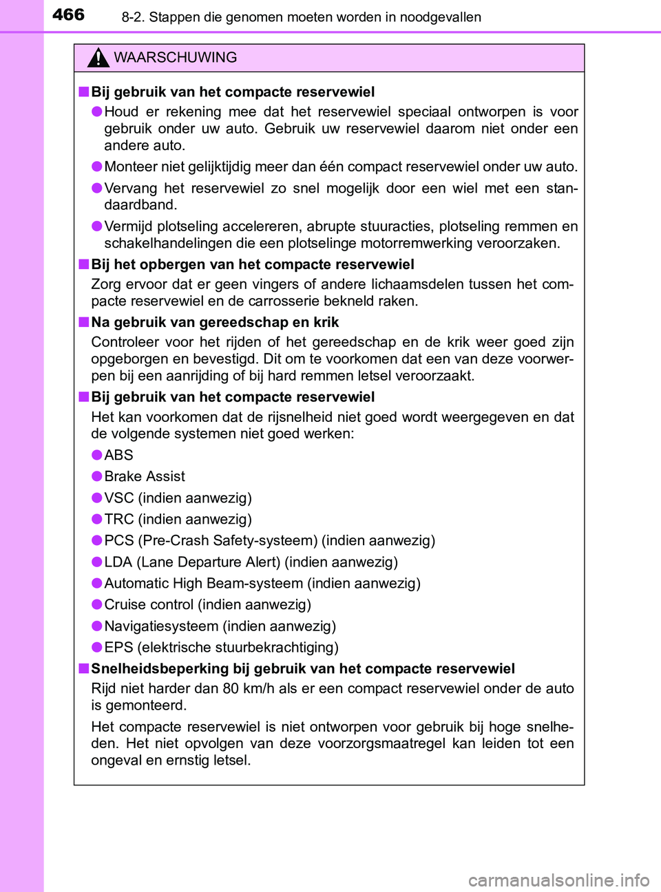 TOYOTA YARIS 2017 Instructieboekje (in Dutch) 4668-2. Stappen die genomen moeten worden in noodgevallen
YARIS_F_OM_Europe_OM52J20E
WAARSCHUWING
■Bij gebruik van het compacte reservewiel
●Houd er rekening mee dat het reservewiel speciaa TOYOTA YARIS 2017 Instructieboekje (in Dutch) 4668-2. Stappen die genomen moeten worden in noodgevallen
YARIS_F_OM_Europe_OM52J20E
WAARSCHUWING
■Bij gebruik van het compacte reservewiel
●Houd er rekening mee dat het reservewiel speciaa