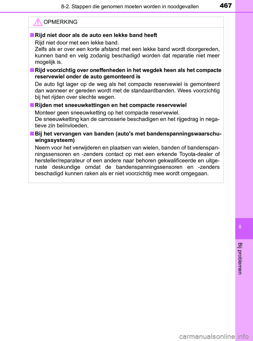 TOYOTA YARIS 2017 Instructieboekje (in Dutch) 4678-2. Stappen die genomen moeten worden in noodgevallen
8
Bij problemen
YARIS_F_OM_Europe_OM52J20E
OPMERKING
■Rijd niet door als de auto een lekke band heeft
Rijd niet door met een lekke band.
Zel TOYOTA YARIS 2017 Instructieboekje (in Dutch) 4678-2. Stappen die genomen moeten worden in noodgevallen
8
Bij problemen
YARIS_F_OM_Europe_OM52J20E
OPMERKING
■Rijd niet door als de auto een lekke band heeft
Rijd niet door met een lekke band.
Zel