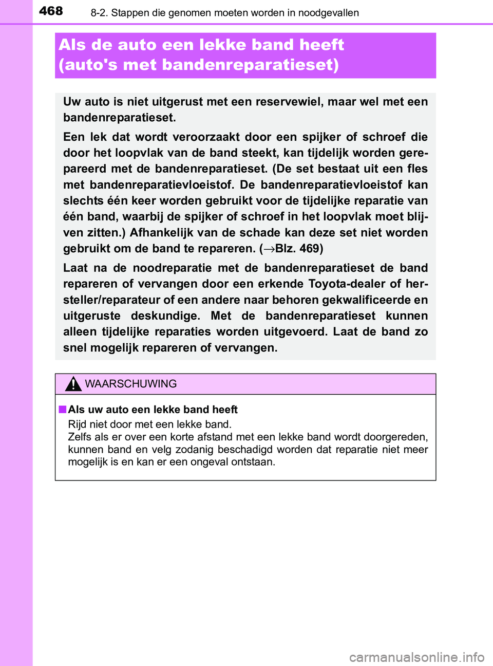 TOYOTA YARIS 2017 Instructieboekje (in Dutch) 4688-2. Stappen die genomen moeten worden in noodgevallen
YARIS_F_OM_Europe_OM52J20E
Als de auto een lekke band heeft
(autos met bandenreparatieset)
Uw auto is niet uitgerust met een reservewiel, ma TOYOTA YARIS 2017 Instructieboekje (in Dutch) 4688-2. Stappen die genomen moeten worden in noodgevallen
YARIS_F_OM_Europe_OM52J20E
Als de auto een lekke band heeft
(autos met bandenreparatieset)
Uw auto is niet uitgerust met een reservewiel, ma