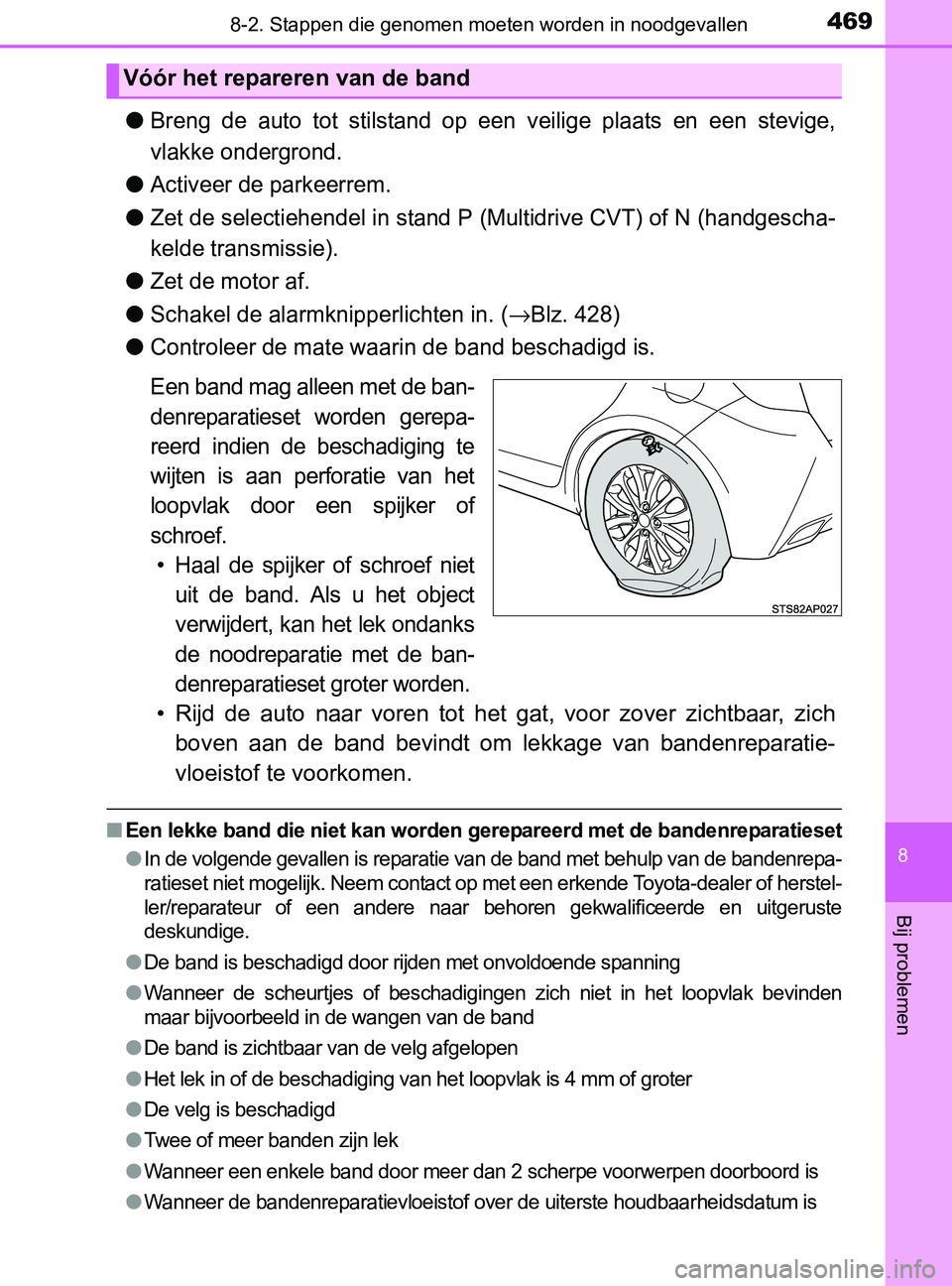 TOYOTA YARIS 2017 Instructieboekje (in Dutch) 4698-2. Stappen die genomen moeten worden in noodgevallen
8
Bij problemen
YARIS_F_OM_Europe_OM52J20E
●Breng de auto tot stilstand op een veilige plaats en een stevige,
vlakke ondergrond.
TOYOTA YARIS 2017 Instructieboekje (in Dutch) 4698-2. Stappen die genomen moeten worden in noodgevallen
8
Bij problemen
YARIS_F_OM_Europe_OM52J20E
●Breng de auto tot stilstand op een veilige plaats en een stevige,
vlakke ondergrond.