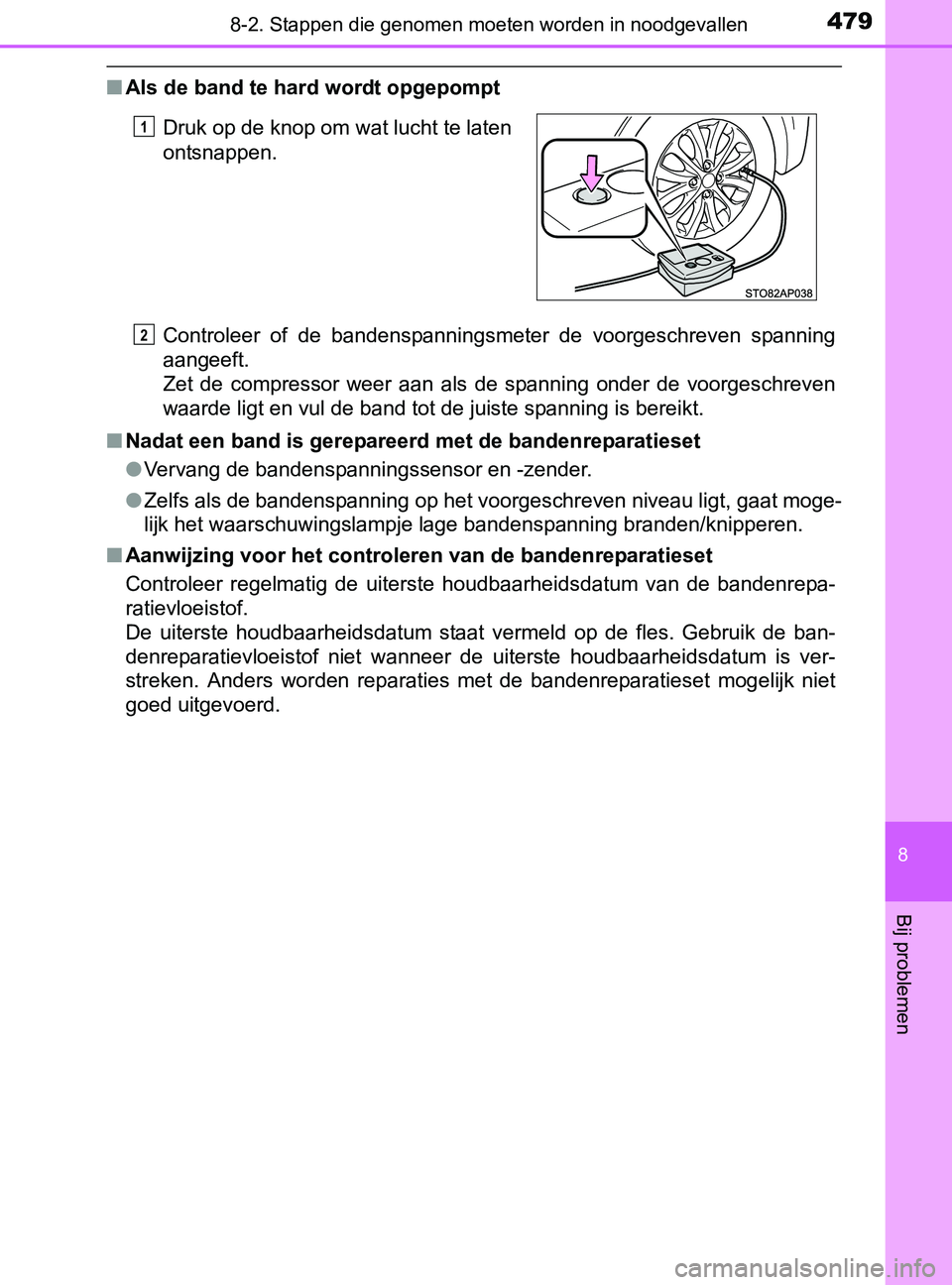 TOYOTA YARIS 2017 Instructieboekje (in Dutch) 4798-2. Stappen die genomen moeten worden in noodgevallen
8
Bij problemen
YARIS_F_OM_Europe_OM52J20E
■Als de band te hard wordt opgepompt
Controleer of de bandenspanningsmeter de voorgeschreven TOYOTA YARIS 2017 Instructieboekje (in Dutch) 4798-2. Stappen die genomen moeten worden in noodgevallen
8
Bij problemen
YARIS_F_OM_Europe_OM52J20E
■Als de band te hard wordt opgepompt
Controleer of de bandenspanningsmeter de voorgeschreven