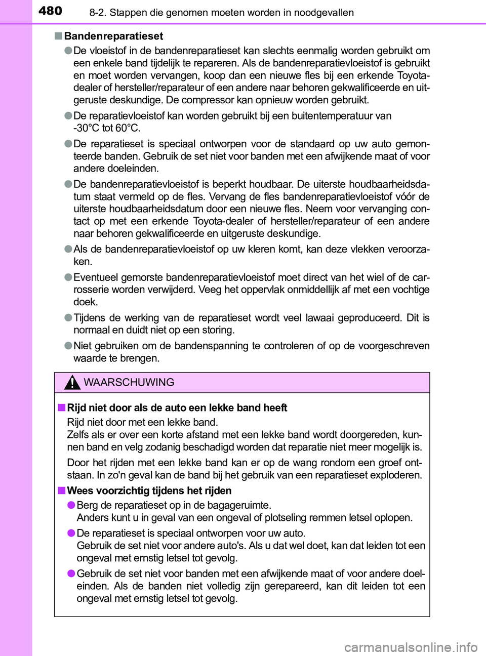 TOYOTA YARIS 2017 Instructieboekje (in Dutch) 4808-2. Stappen die genomen moeten worden in noodgevallen
YARIS_F_OM_Europe_OM52J20E■Bandenreparatieset
●
De vloeistof in de bandenreparatieset kan slechts eenmalig worden gebruikt om
ee TOYOTA YARIS 2017 Instructieboekje (in Dutch) 4808-2. Stappen die genomen moeten worden in noodgevallen
YARIS_F_OM_Europe_OM52J20E■Bandenreparatieset
●
De vloeistof in de bandenreparatieset kan slechts eenmalig worden gebruikt om
ee