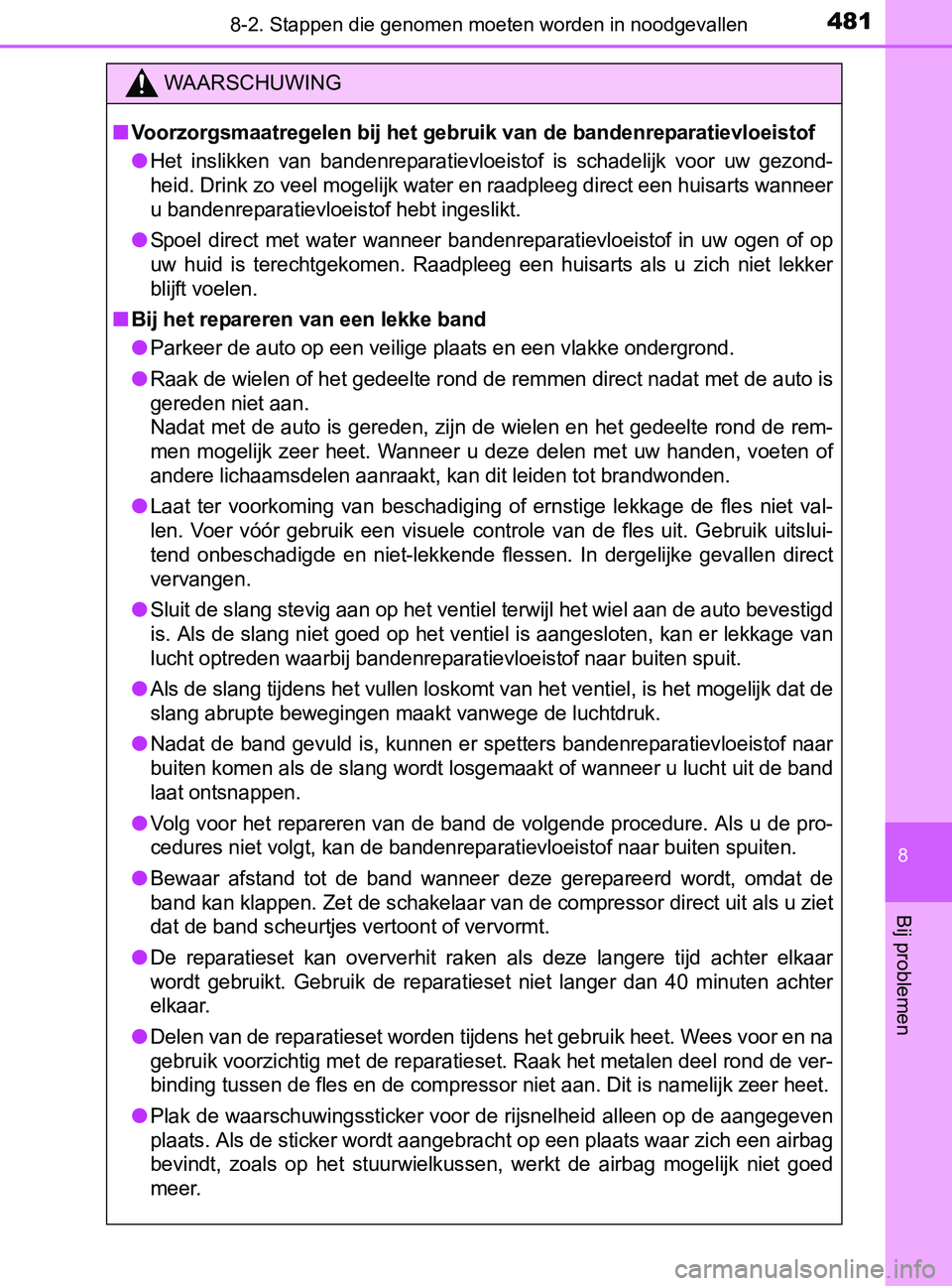 TOYOTA YARIS 2017 Instructieboekje (in Dutch) 4818-2. Stappen die genomen moeten worden in noodgevallen
8
Bij problemen
YARIS_F_OM_Europe_OM52J20E
WAARSCHUWING
■Voorzorgsmaatregelen bij het gebruik van de bandenreparatievloeistof
●Het inslik TOYOTA YARIS 2017 Instructieboekje (in Dutch) 4818-2. Stappen die genomen moeten worden in noodgevallen
8
Bij problemen
YARIS_F_OM_Europe_OM52J20E
WAARSCHUWING
■Voorzorgsmaatregelen bij het gebruik van de bandenreparatievloeistof
●Het inslik