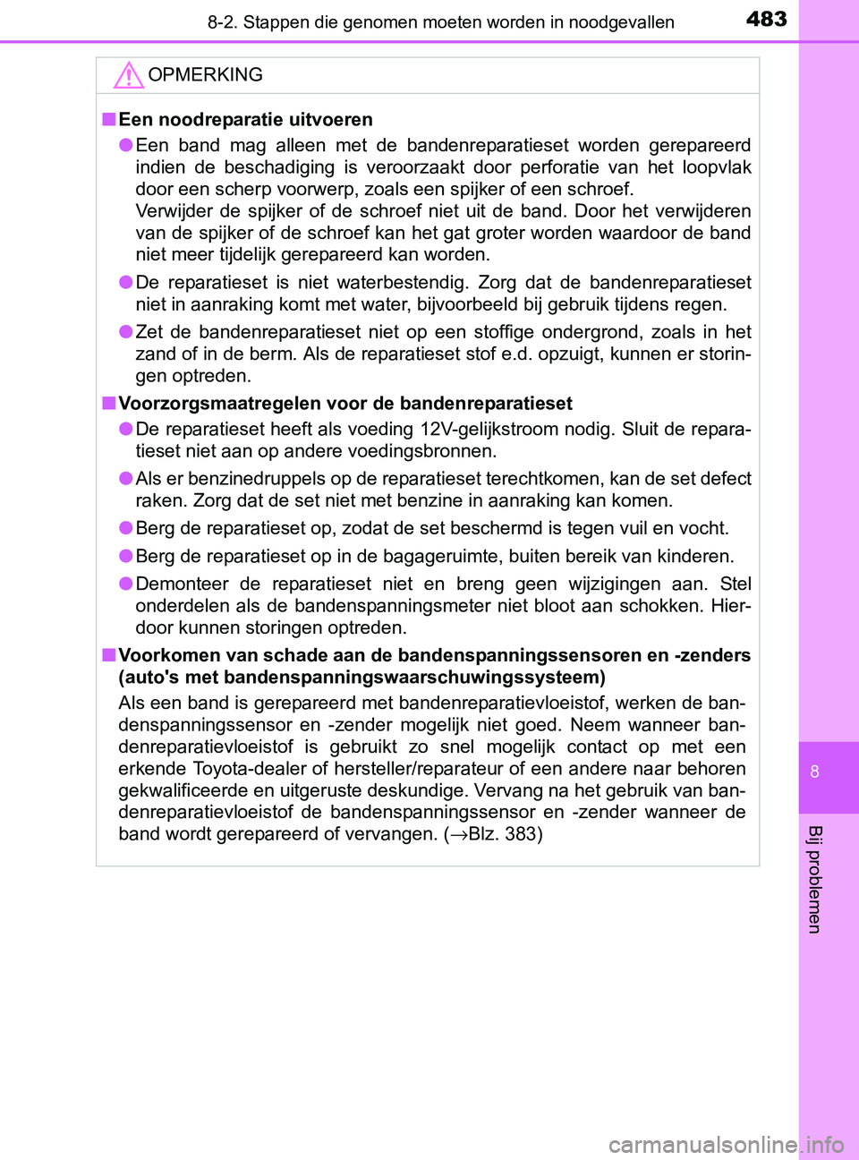 TOYOTA YARIS 2017 Instructieboekje (in Dutch) 4838-2. Stappen die genomen moeten worden in noodgevallen
8
Bij problemen
YARIS_F_OM_Europe_OM52J20E
OPMERKING
■Een noodreparatie uitvoeren
●Een band mag alleen met de bandenreparatieset wo TOYOTA YARIS 2017 Instructieboekje (in Dutch) 4838-2. Stappen die genomen moeten worden in noodgevallen
8
Bij problemen
YARIS_F_OM_Europe_OM52J20E
OPMERKING
■Een noodreparatie uitvoeren
●Een band mag alleen met de bandenreparatieset wo