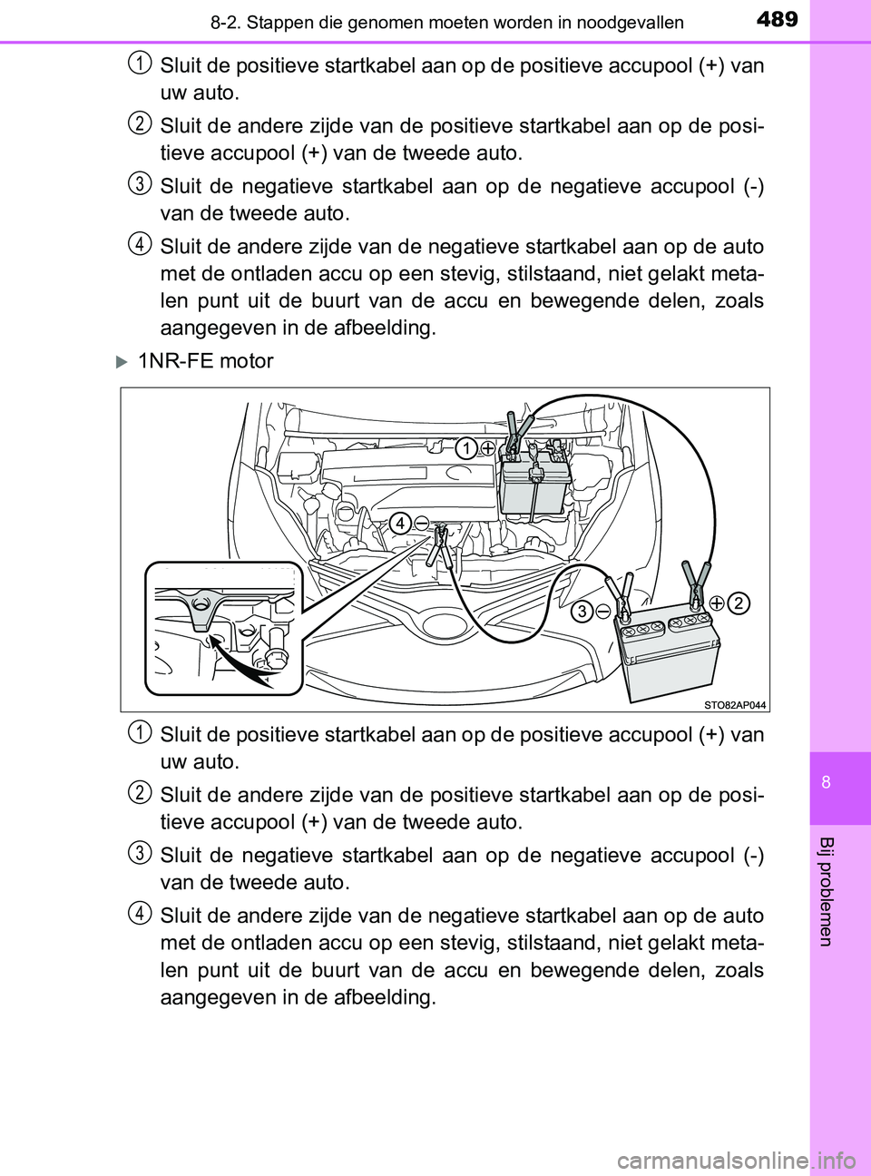 TOYOTA YARIS 2017 Instructieboekje (in Dutch) 4898-2. Stappen die genomen moeten worden in noodgevallen
8
Bij problemen
YARIS_F_OM_Europe_OM52J20E
Sluit de positieve startkabel aan op de positieve accupool (+) van
uw auto.
Sluit de andere zijde v TOYOTA YARIS 2017 Instructieboekje (in Dutch) 4898-2. Stappen die genomen moeten worden in noodgevallen
8
Bij problemen
YARIS_F_OM_Europe_OM52J20E
Sluit de positieve startkabel aan op de positieve accupool (+) van
uw auto.
Sluit de andere zijde v
