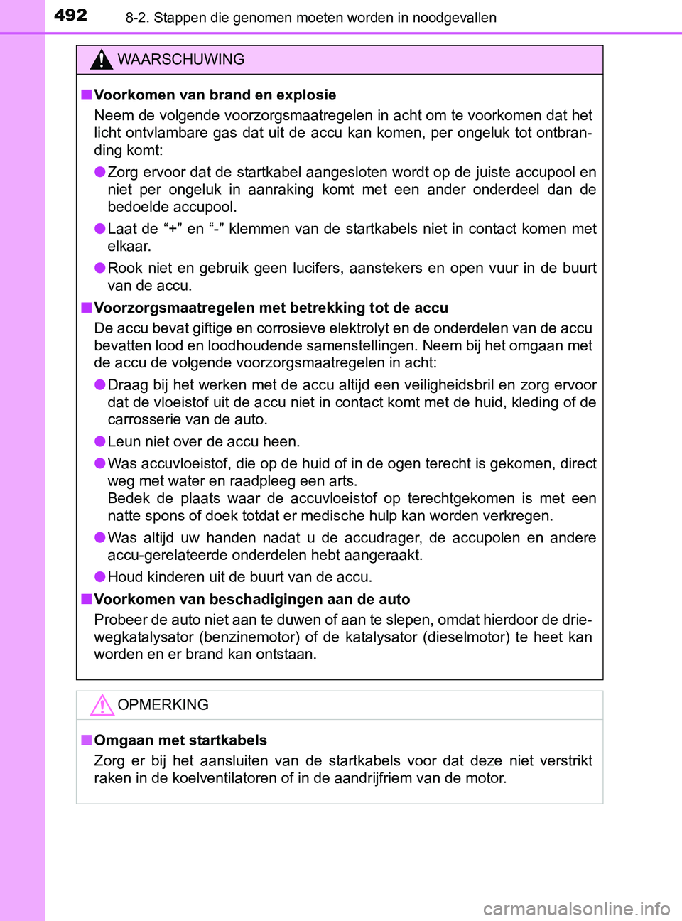 TOYOTA YARIS 2017 Instructieboekje (in Dutch) 4928-2. Stappen die genomen moeten worden in noodgevallen
YARIS_F_OM_Europe_OM52J20E
WAARSCHUWING
■Voorkomen van brand en explosie
Neem de volgende voorzorgsmaatregelen in acht om te voorkomen dat h TOYOTA YARIS 2017 Instructieboekje (in Dutch) 4928-2. Stappen die genomen moeten worden in noodgevallen
YARIS_F_OM_Europe_OM52J20E
WAARSCHUWING
■Voorkomen van brand en explosie
Neem de volgende voorzorgsmaatregelen in acht om te voorkomen dat h