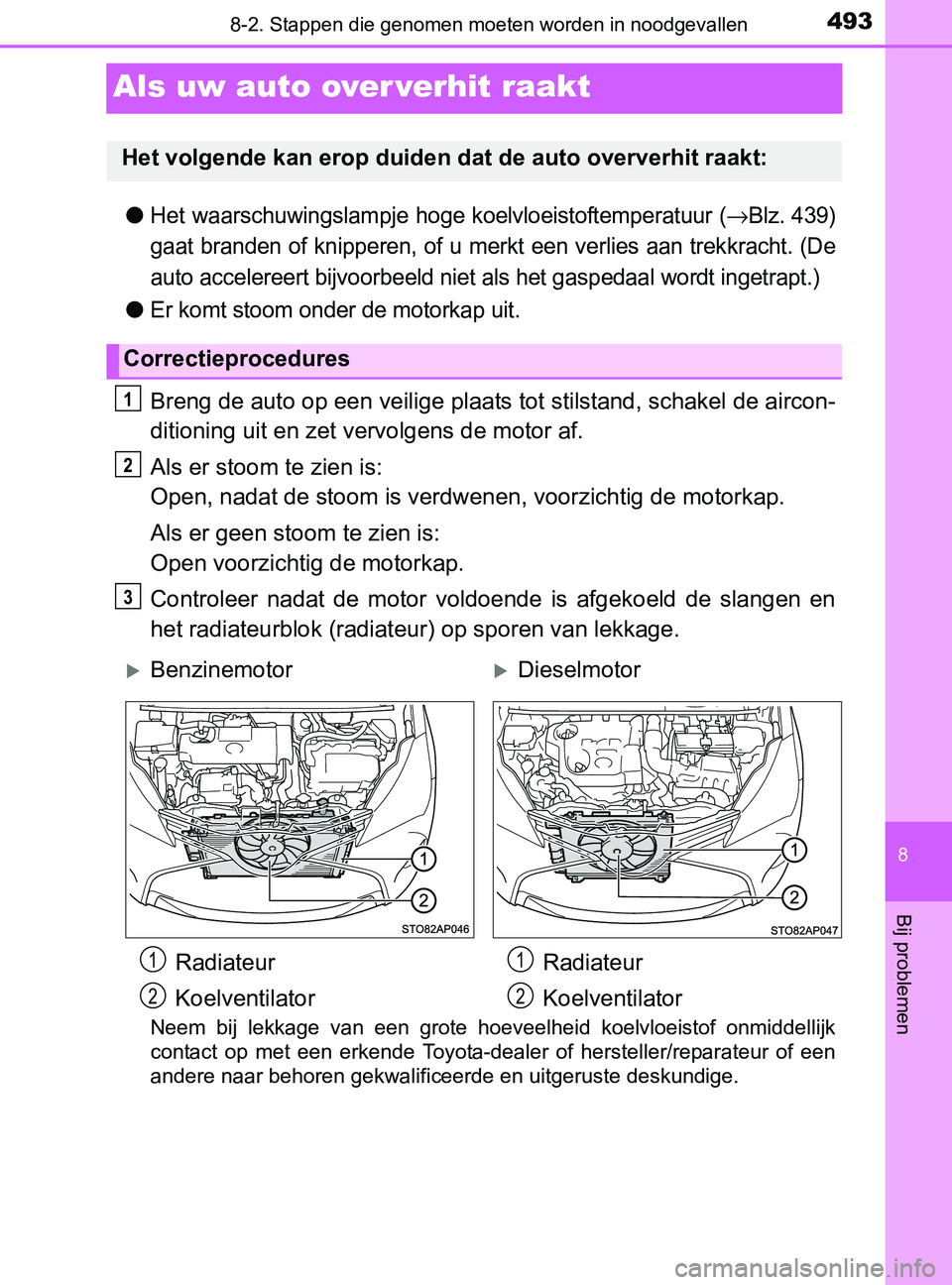 TOYOTA YARIS 2017 Instructieboekje (in Dutch) 4938-2. Stappen die genomen moeten worden in noodgevallen
8
Bij problemen
YARIS_F_OM_Europe_OM52J20E
Als uw auto over verhit raakt
●Het waarschuwingslampje hoge koelvloeistoftemperatuur (→Blz. 439 TOYOTA YARIS 2017 Instructieboekje (in Dutch) 4938-2. Stappen die genomen moeten worden in noodgevallen
8
Bij problemen
YARIS_F_OM_Europe_OM52J20E
Als uw auto over verhit raakt
●Het waarschuwingslampje hoge koelvloeistoftemperatuur (→Blz. 439