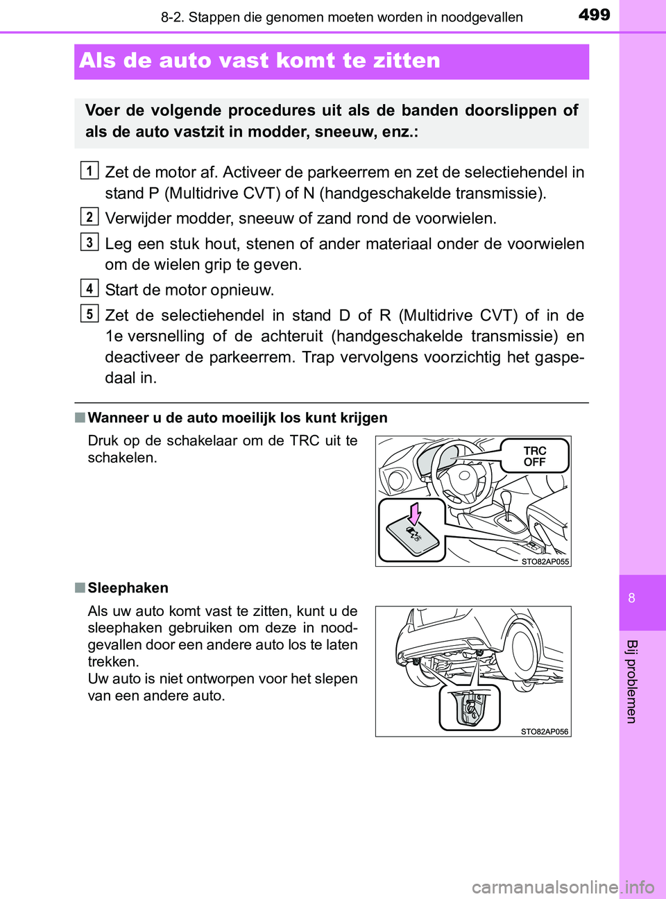 TOYOTA YARIS 2017 Instructieboekje (in Dutch) 4998-2. Stappen die genomen moeten worden in noodgevallen
8
Bij problemen
YARIS_F_OM_Europe_OM52J20E
Als de auto vast komt te zitten
Zet de motor af. Activeer de parkeerrem en zet de selectiehendel in TOYOTA YARIS 2017 Instructieboekje (in Dutch) 4998-2. Stappen die genomen moeten worden in noodgevallen
8
Bij problemen
YARIS_F_OM_Europe_OM52J20E
Als de auto vast komt te zitten
Zet de motor af. Activeer de parkeerrem en zet de selectiehendel in