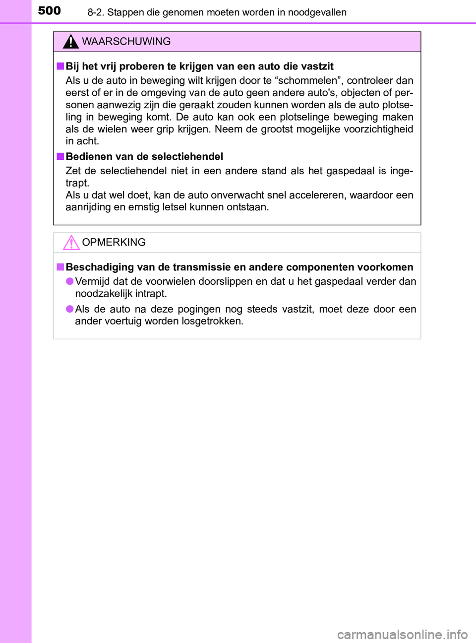 TOYOTA YARIS 2017 Instructieboekje (in Dutch) 5008-2. Stappen die genomen moeten worden in noodgevallen
YARIS_F_OM_Europe_OM52J20E
WAARSCHUWING
■Bij het vrij proberen te krijgen van een auto die vastzit
Als u de auto in beweging wilt krijgen do TOYOTA YARIS 2017 Instructieboekje (in Dutch) 5008-2. Stappen die genomen moeten worden in noodgevallen
YARIS_F_OM_Europe_OM52J20E
WAARSCHUWING
■Bij het vrij proberen te krijgen van een auto die vastzit
Als u de auto in beweging wilt krijgen do