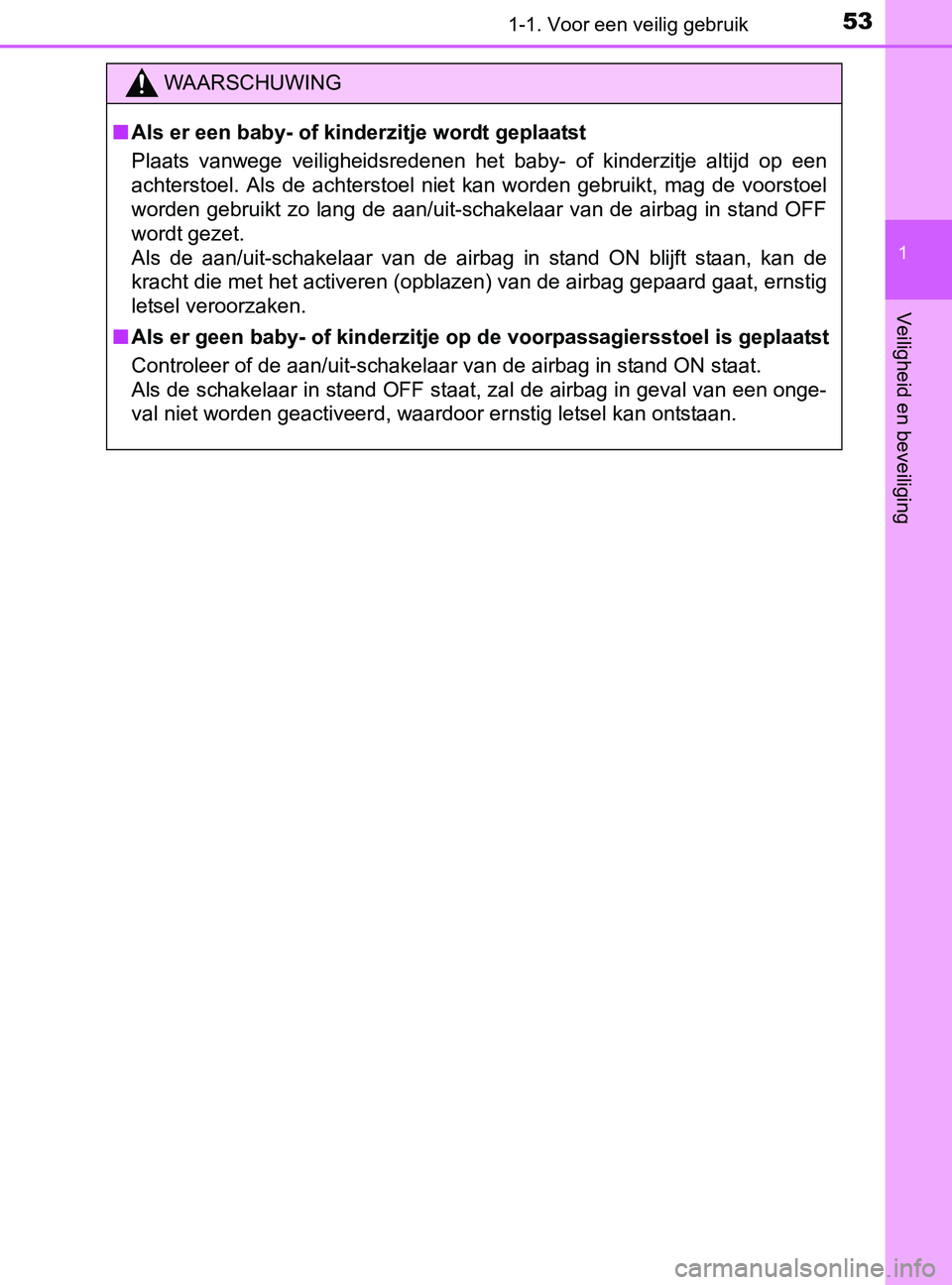 TOYOTA YARIS 2017  Instructieboekje (in Dutch) 531-1. Voor een veilig gebruik
1
Veiligheid en beveiliging
YARIS_F_OM_Europe_OM52J20E
WAARSCHUWING
■Als er een baby- of kinderzitje wordt geplaatst
Plaats  vanwege  veiligheidsredenen  het  baby-  o