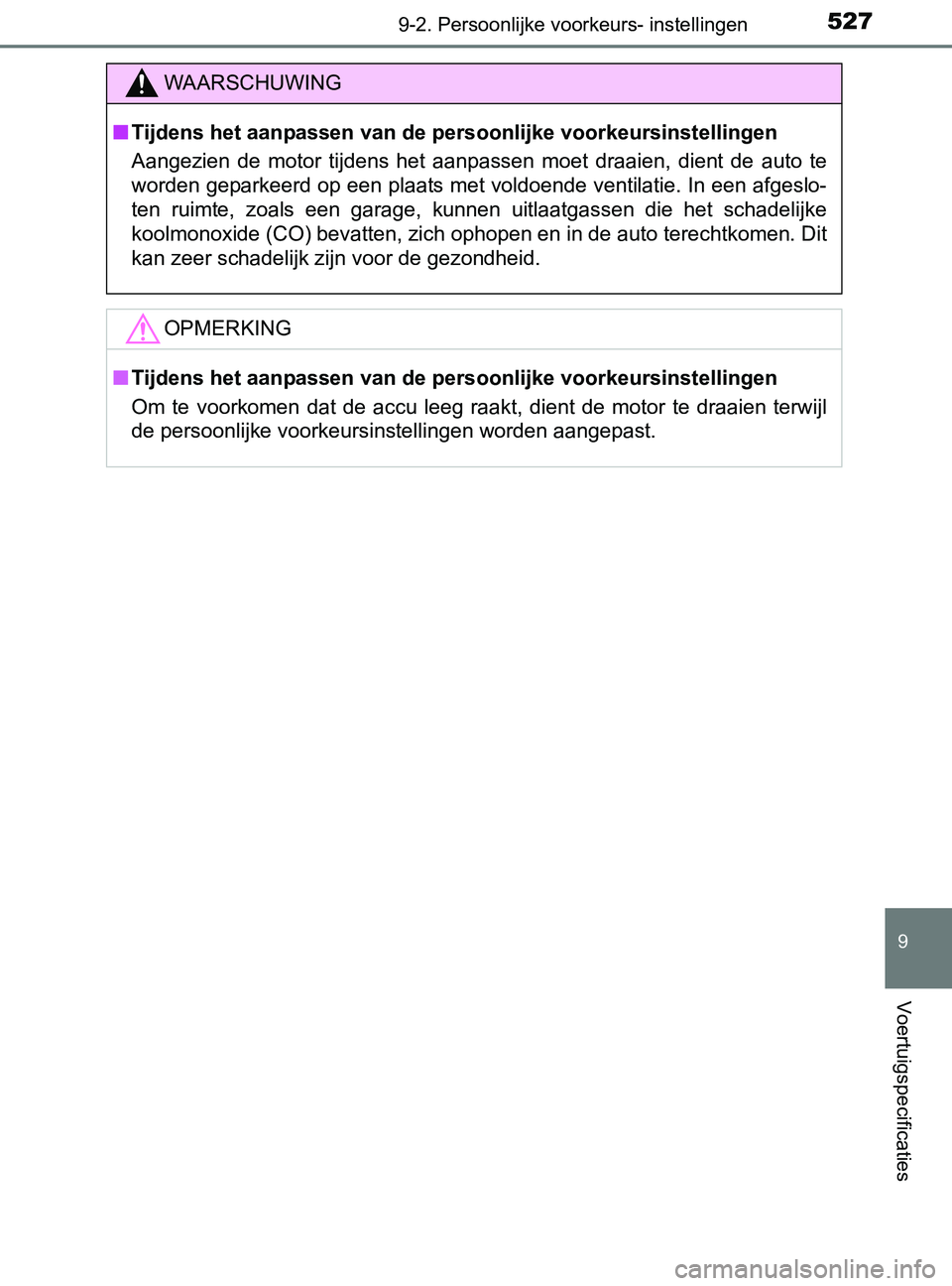 TOYOTA YARIS 2017 Instructieboekje (in Dutch) 5279-2. Persoonlijke voorkeurs- instellingen
9
Voertuigspecificaties
YARIS_F_OM_Europe_OM52J20E
WAARSCHUWING
■Tijdens het aanpassen van de persoonlijke voorkeursinstellingen
Aangezien de motor ti TOYOTA YARIS 2017 Instructieboekje (in Dutch) 5279-2. Persoonlijke voorkeurs- instellingen
9
Voertuigspecificaties
YARIS_F_OM_Europe_OM52J20E
WAARSCHUWING
■Tijdens het aanpassen van de persoonlijke voorkeursinstellingen
Aangezien de motor ti