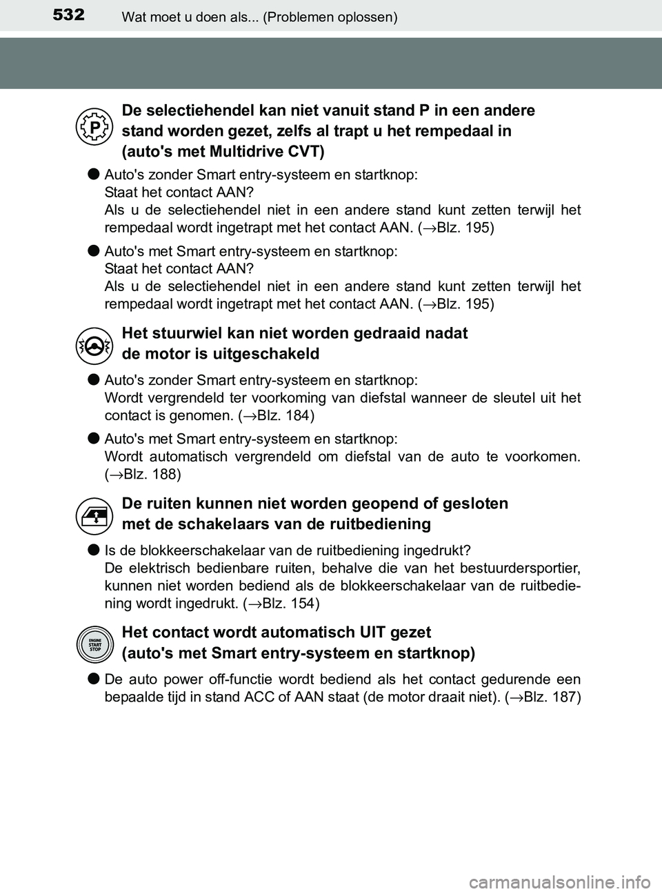 TOYOTA YARIS 2017 Instructieboekje (in Dutch) 532Wat moet u doen als... (Problemen oplossen)
YARIS_F_OM_Europe_OM52J20E
●Auto's zonder Smart entry-systeem en startknop:
Staat het contact AAN?
Als u de selectiehendel niet in een ande TOYOTA YARIS 2017 Instructieboekje (in Dutch) 532Wat moet u doen als... (Problemen oplossen)
YARIS_F_OM_Europe_OM52J20E
●Auto's zonder Smart entry-systeem en startknop:
Staat het contact AAN?
Als u de selectiehendel niet in een ande