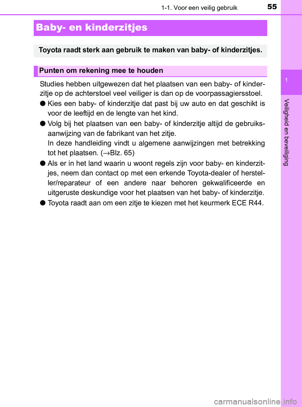 TOYOTA YARIS 2017  Instructieboekje (in Dutch) 551-1. Voor een veilig gebruik
1
Veiligheid en beveiliging
YARIS_F_OM_Europe_OM52J20E
Baby- en kinderzitjes
Studies hebben uitgewezen dat het plaatsen van een baby- of kinder-
zitje op de achterstoel 