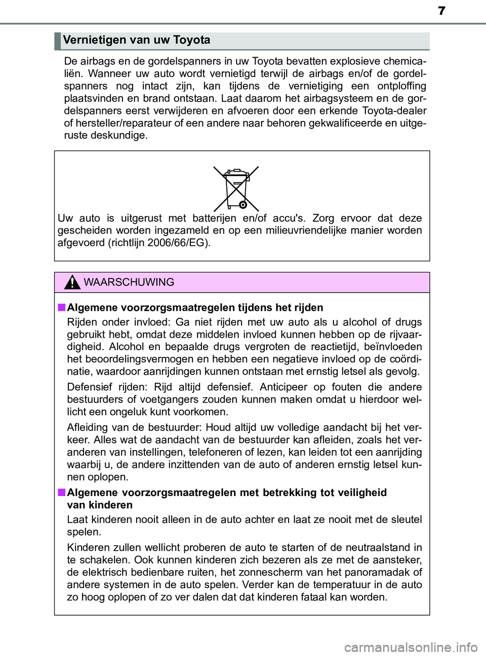 TOYOTA YARIS 2017 Instructieboekje (in Dutch) 7
YARIS_F_OM_Europe_OM52J20EDe airbags en de gordelspanners in uw Toyota bevatten explosieve chemica-
liën. Wanneer uw auto wordt vernietigd terwijl de airbags en/of de gordel-
spanners n TOYOTA YARIS 2017 Instructieboekje (in Dutch) 7
YARIS_F_OM_Europe_OM52J20EDe airbags en de gordelspanners in uw Toyota bevatten explosieve chemica-
liën. Wanneer uw auto wordt vernietigd terwijl de airbags en/of de gordel-
spanners n