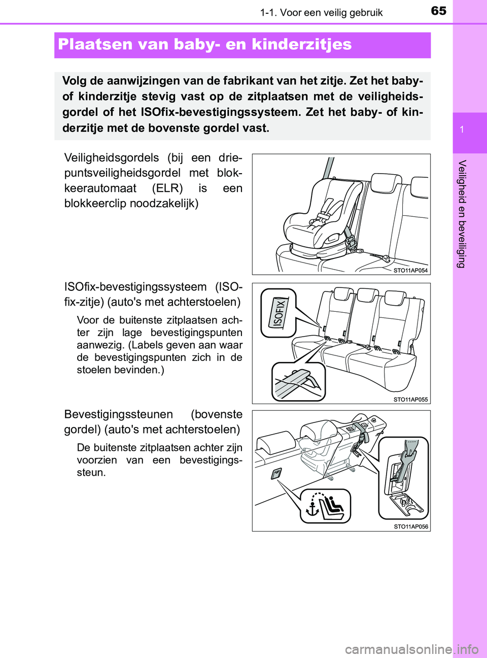 TOYOTA YARIS 2017  Instructieboekje (in Dutch) 651-1. Voor een veilig gebruik
1
Veiligheid en beveiliging
YARIS_F_OM_Europe_OM52J20E
Plaatsen van baby- en kinderzitjes
Veiligheidsgordels  (bij  een  drie-
puntsveiligheidsgordel  met  blok-
keeraut