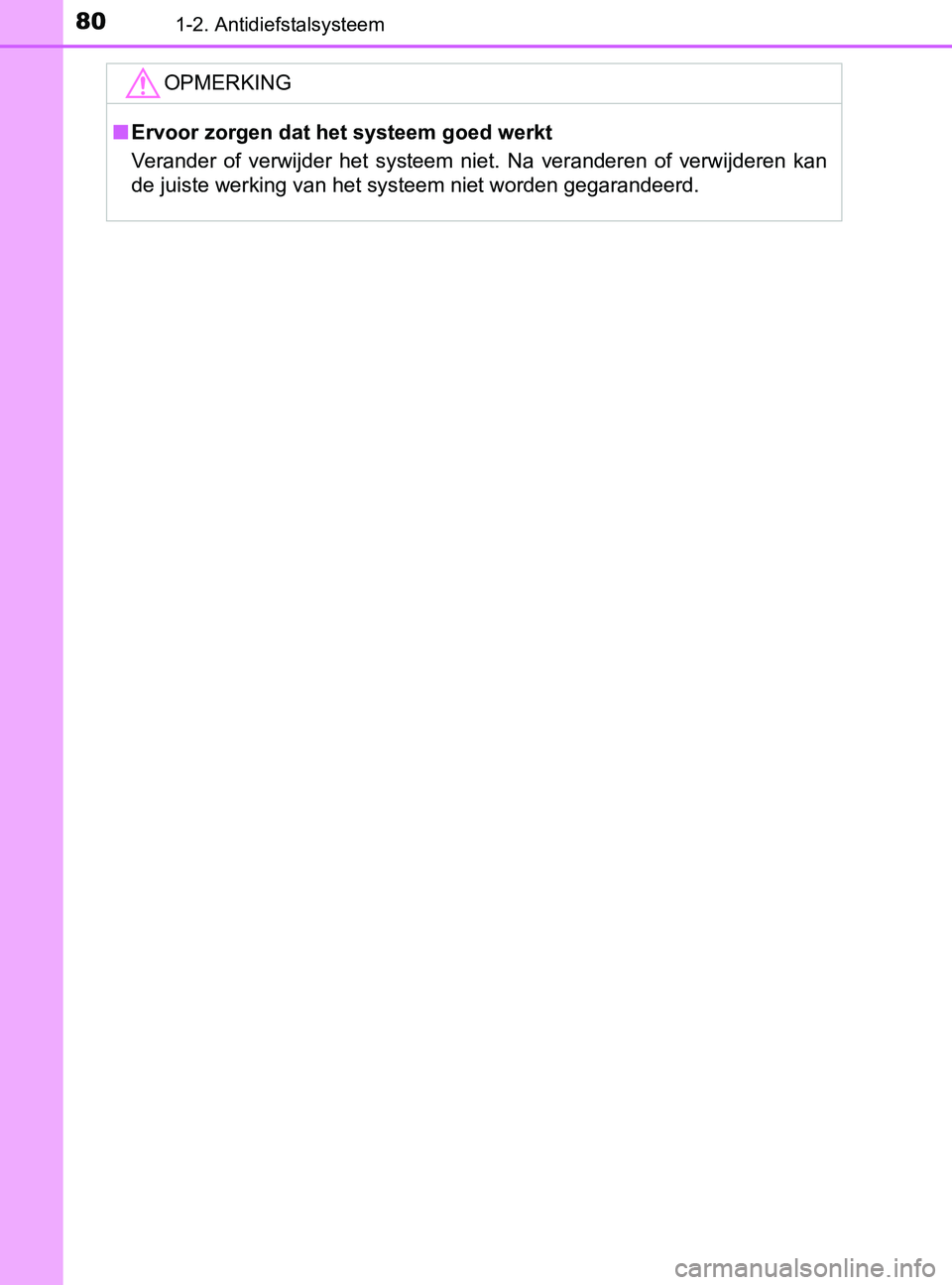 TOYOTA YARIS 2017 Instructieboekje (in Dutch) 801-2. Antidiefstalsysteem
YARIS_F_OM_Europe_OM52J20E
OPMERKING
■Ervoor zorgen dat het systeem goed werkt
Verander of verwijder het systeem niet. Na veranderen of verwijderen kan
de juiste TOYOTA YARIS 2017 Instructieboekje (in Dutch) 801-2. Antidiefstalsysteem
YARIS_F_OM_Europe_OM52J20E
OPMERKING
■Ervoor zorgen dat het systeem goed werkt
Verander of verwijder het systeem niet. Na veranderen of verwijderen kan
de juiste
